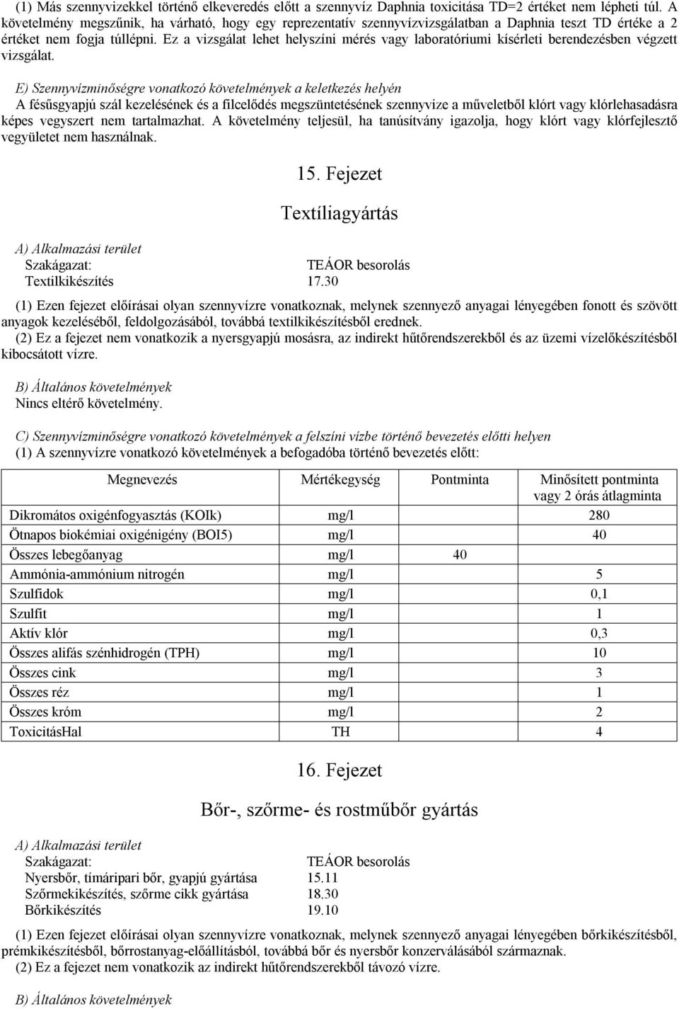 Ez a vizsgálat lehet helyszíni mérés vagy laboratóriumi kísérleti berendezésben végzett vizsgálat.