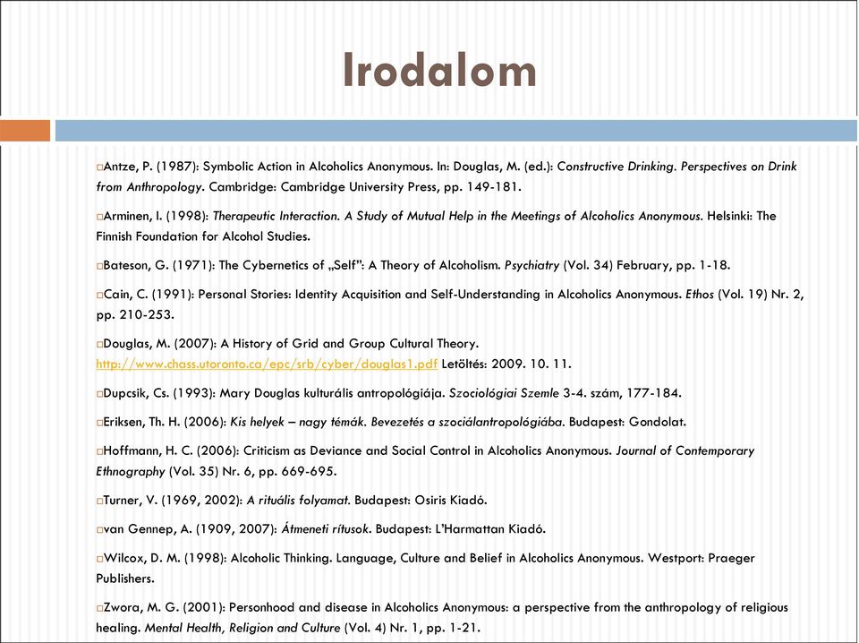 (1971): The Cybernetics of Self : A Theory of Alcoholism. Psychiatry (Vol. 34) February, pp. 1-18. Cain, C.