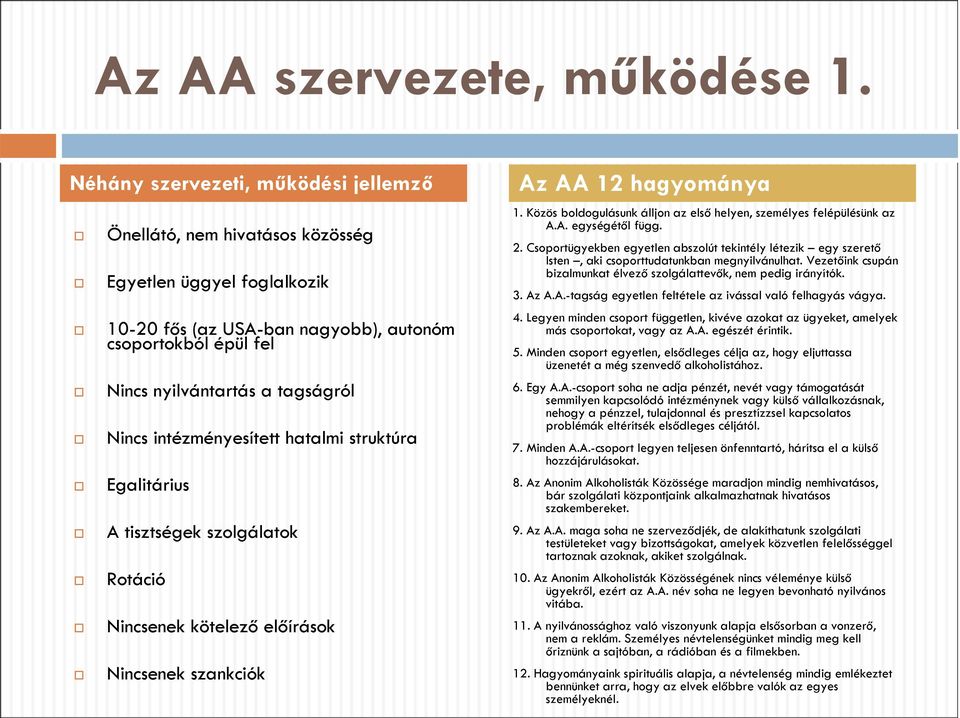 intézményesített hatalmi struktúra Egalitárius A tisztségek szolgálatok Rotáció Nincsenek kötelező előírások Nincsenek szankciók Az AA 12 hagyománya 1.