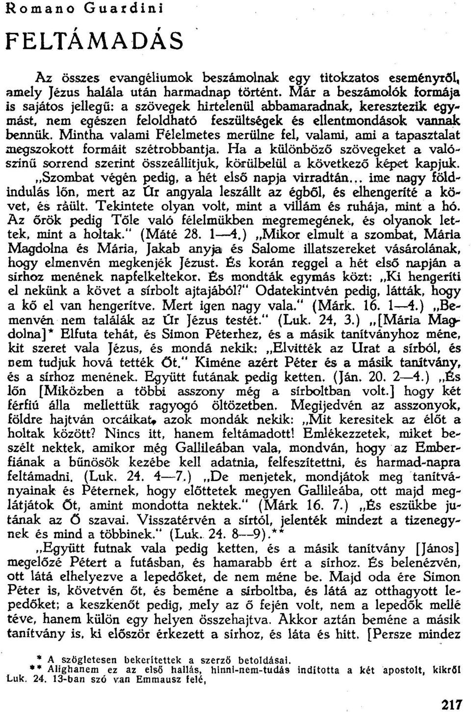 Mintha valami Félelmetes merülne fel, valami. ami a tapasztalat megszokott formáit szétrobbantja, Ha a kűlönböző szövegeket a valószínű sorrend szerint összeállítjuk.