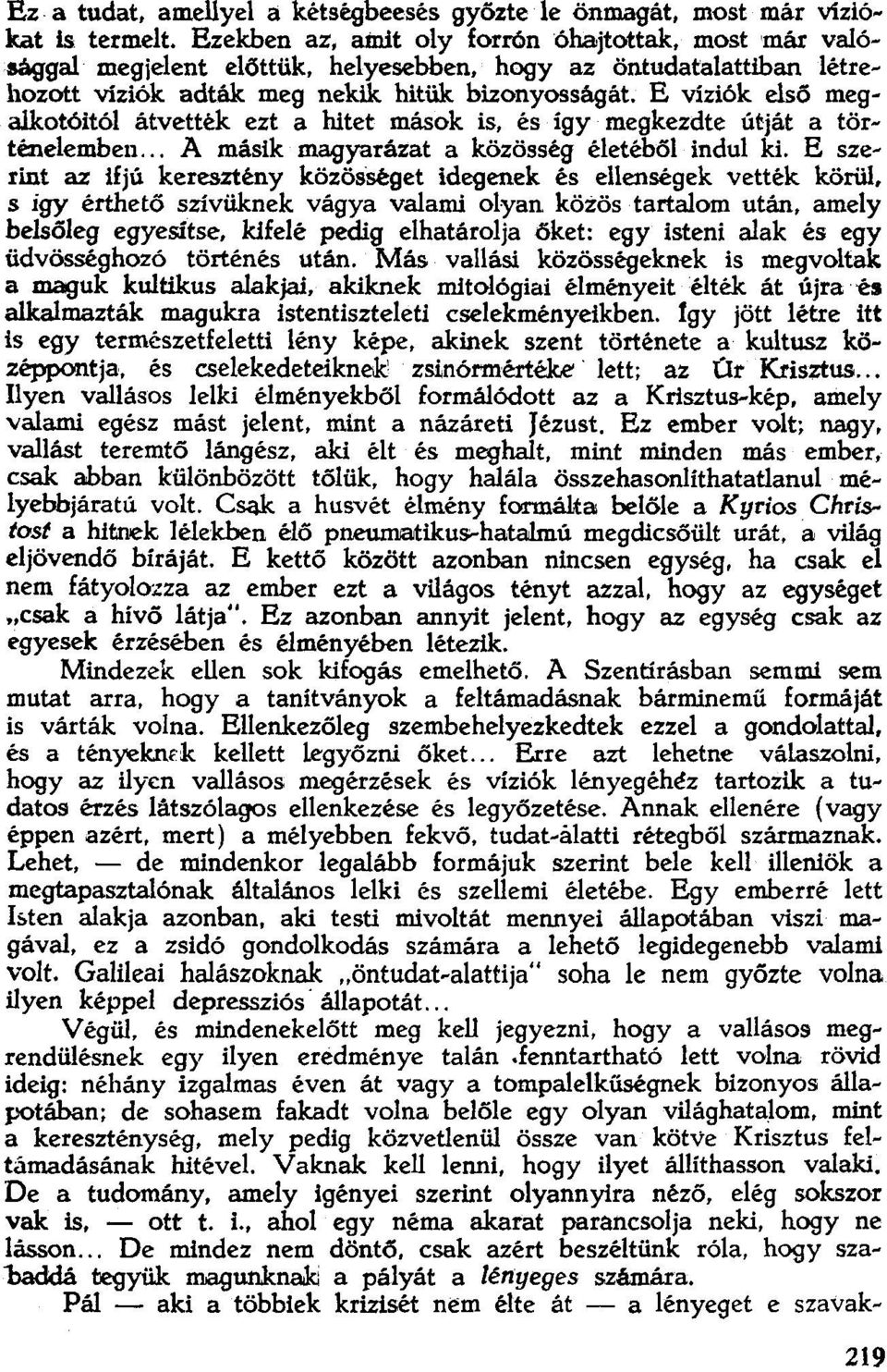 .. A másik magyarázat a közösséq életéből indul ki. E szerint az ifjú keresztény közösséget idegenek és ellenségek vették körül. s igy érthető szívüknek vágya valami olyan közös tartalom után.