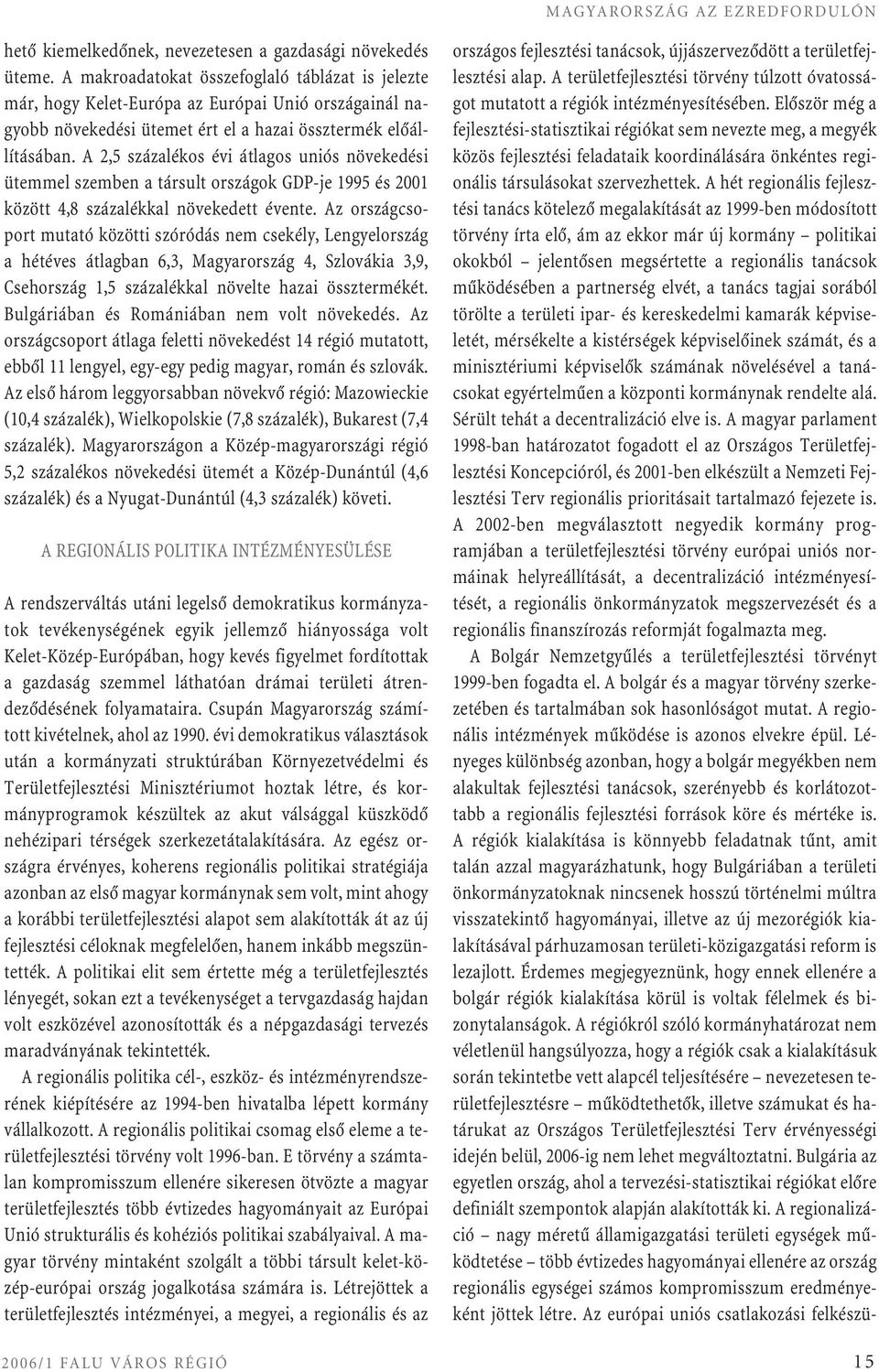 A 2,5 százalékos évi átlagos uniós növekedési ütemmel szemben a társult országok GDP-je 1995 és 2001 között 4,8 százalékkal növekedett évente.