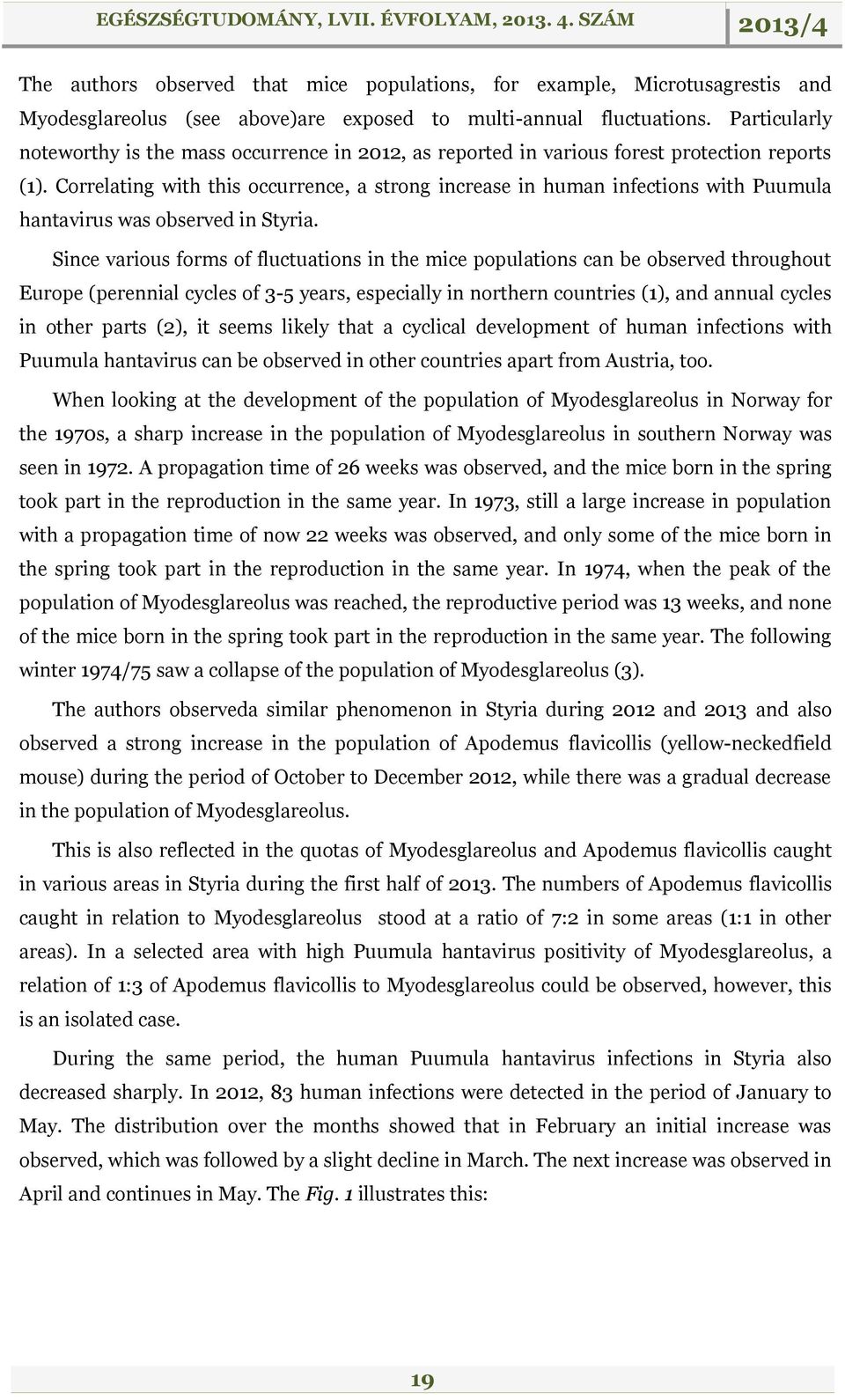 Correlating with this occurrence, a strong increase in human infections with Puumula hantavirus was observed in Styria.