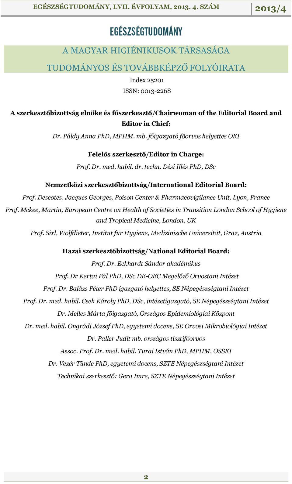 Dési Illés PhD, DSc Nemzetközi szerkesztőbizottság/international Editorial Board: Prof. Descotes, Jacques Georges, Poison Center & Pharmacovigilance Unit, Lyon, France Prof.