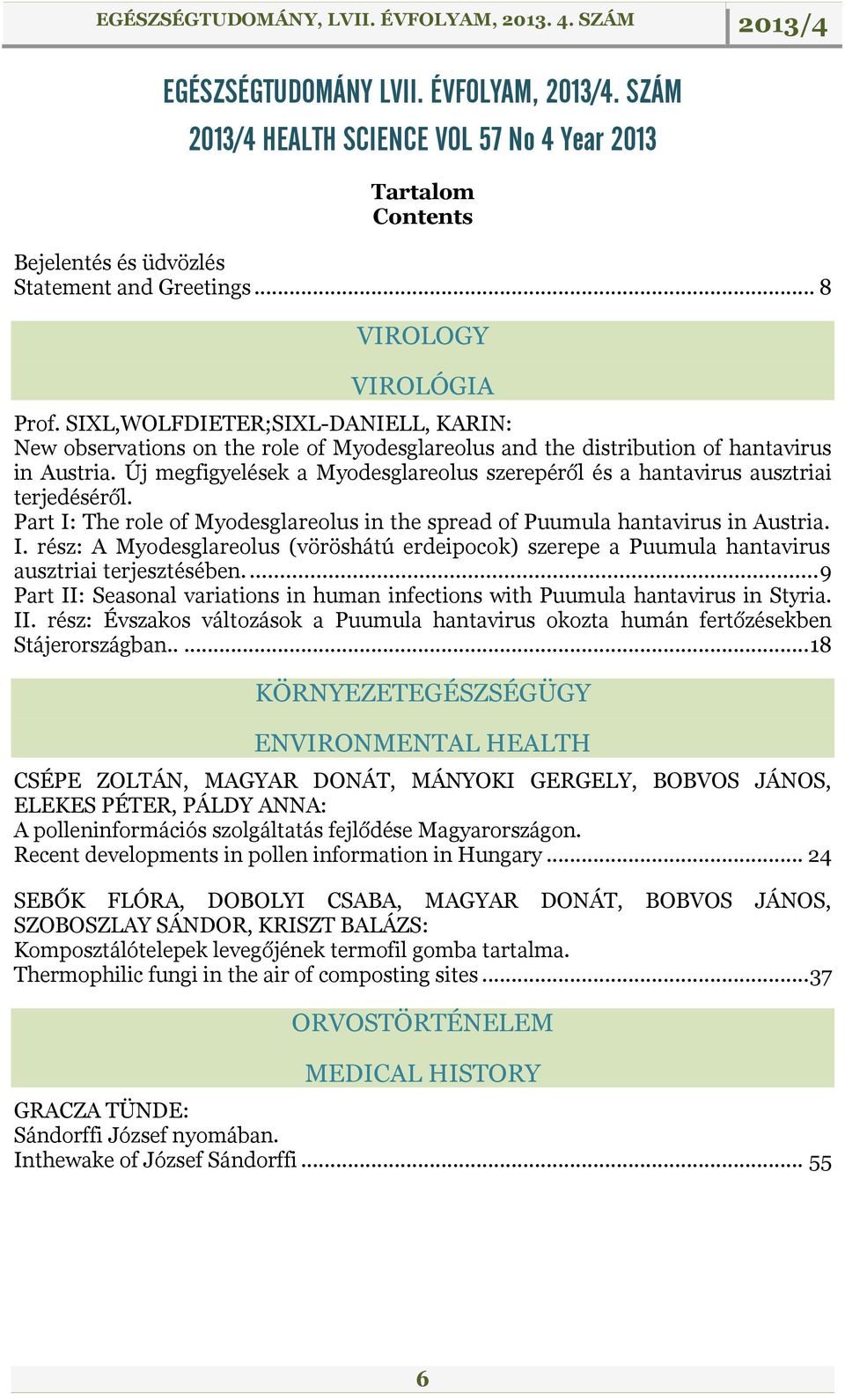 Új megfigyelések a Myodesglareolus szerepéről és a hantavirus ausztriai terjedéséről. Part I: The role of Myodesglareolus in the spread of Puumula hantavirus in Austria. I. rész: A Myodesglareolus (vöröshátú erdeipocok) szerepe a Puumula hantavirus ausztriai terjesztésében.