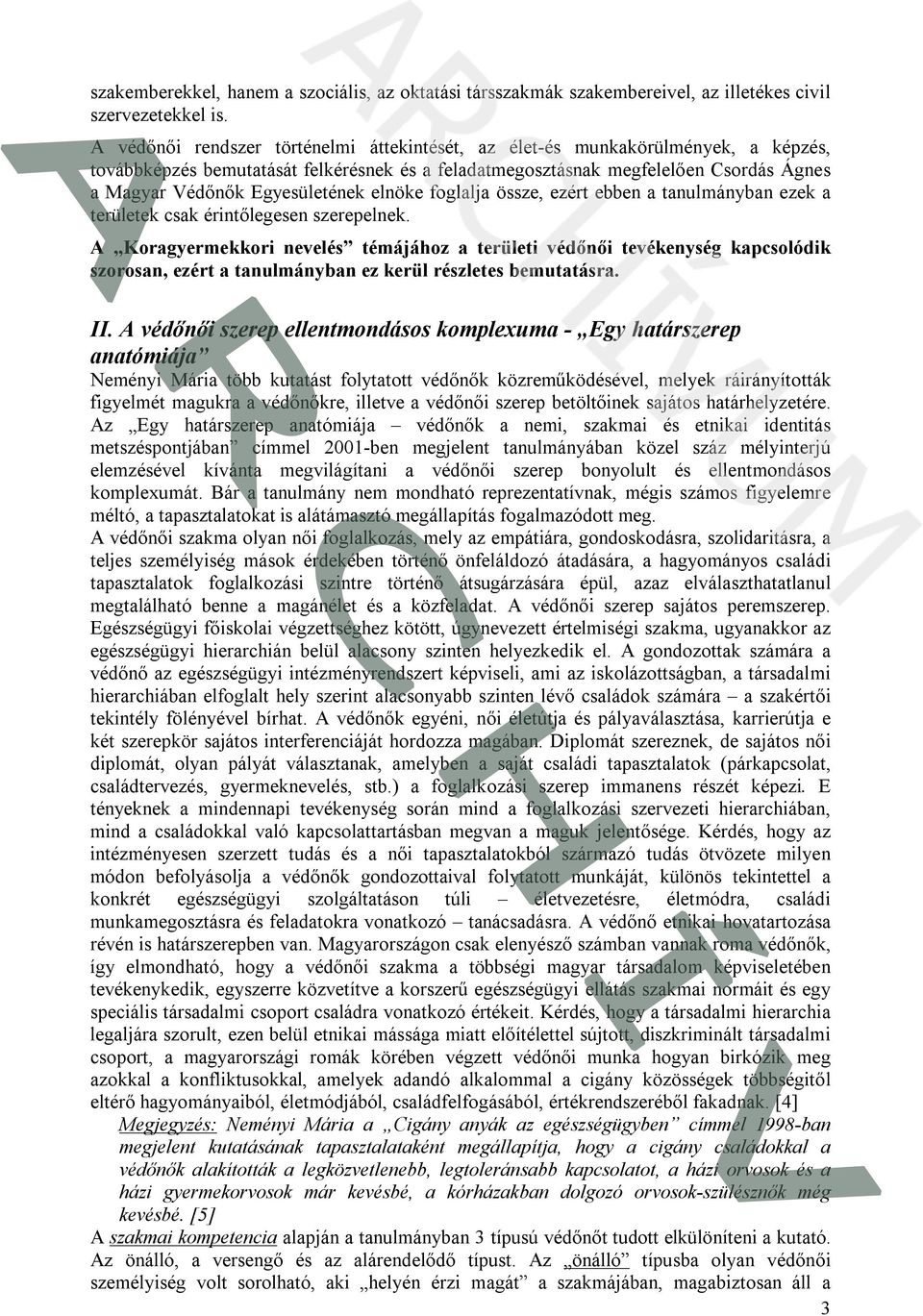 Egyesületének elnöke foglalja össze, ezért ebben a tanulmányban ezek a területek csak érintőlegesen szerepelnek.