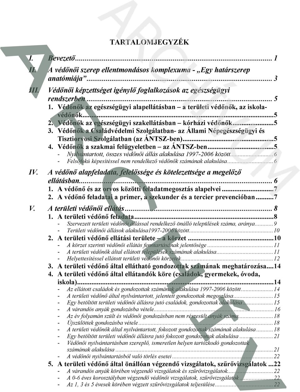 Védőnők a Családvédelmi Szolgálatban- az Állami Népegészségügyi és Tisztiorvosi Szolgálatban (az ÁNTSZ-ben)...5 4. Védőnők a szakmai felügyeletben az ÁNTSZ-ben.