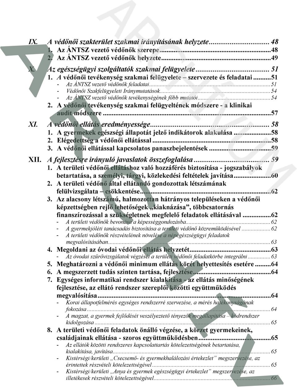 ..54 - Az ÁNTSZ vezető védőnők tevékenységének főbb mutatói...54 2. A védőnői tevékenység szakmai felügyeltének módszere - a klinikai audit módszere...57 XI. A védőnői ellátás eredményessége...58 1.