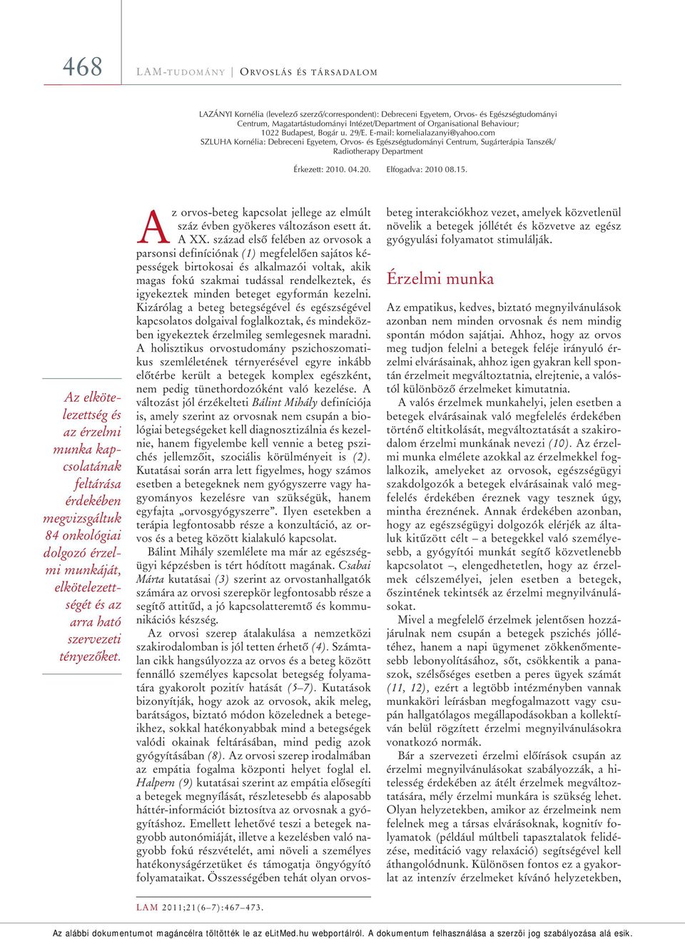 com SZLUHA Kornélia: Debreceni Egyetem, Orvos- és Egészségtudományi Centrum, Sugárterápia Tanszék/ Radiotherapy Department Érkezett: 2010. 04.20. Elfogadva: 2010 08.15.