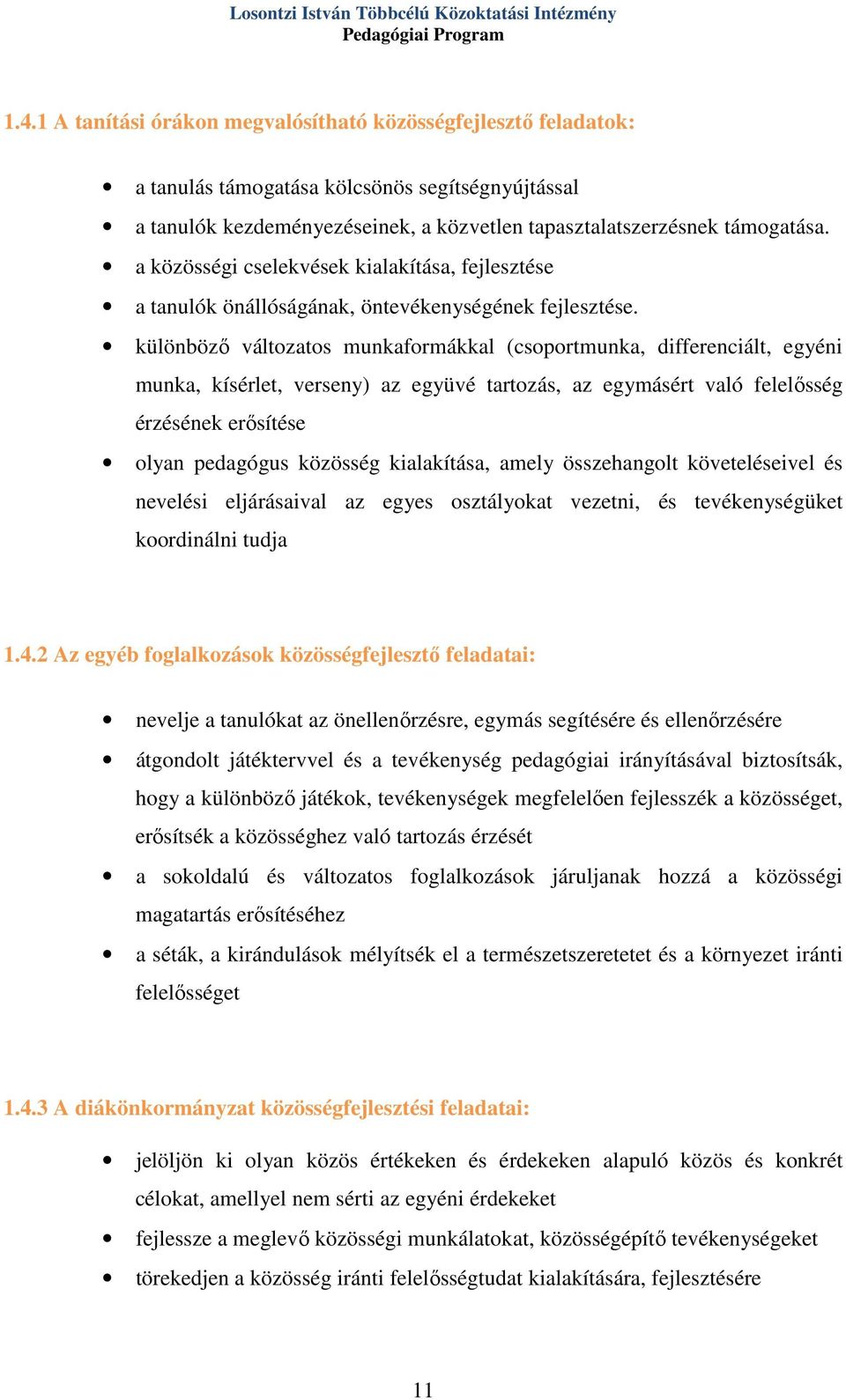 a közösségi cselekvések kialakítása, fejlesztése a tanulók önállóságának, öntevékenységének fejlesztése.