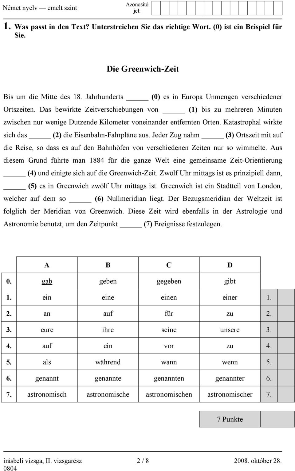 Katastrophal wirkte sich das (2) die Eisenbahn-Fahrpläne aus. Jeder Zug nahm (3) Ortszeit mit auf die Reise, so dass es auf den Bahnhöfen von verschiedenen Zeiten nur so wimmelte.