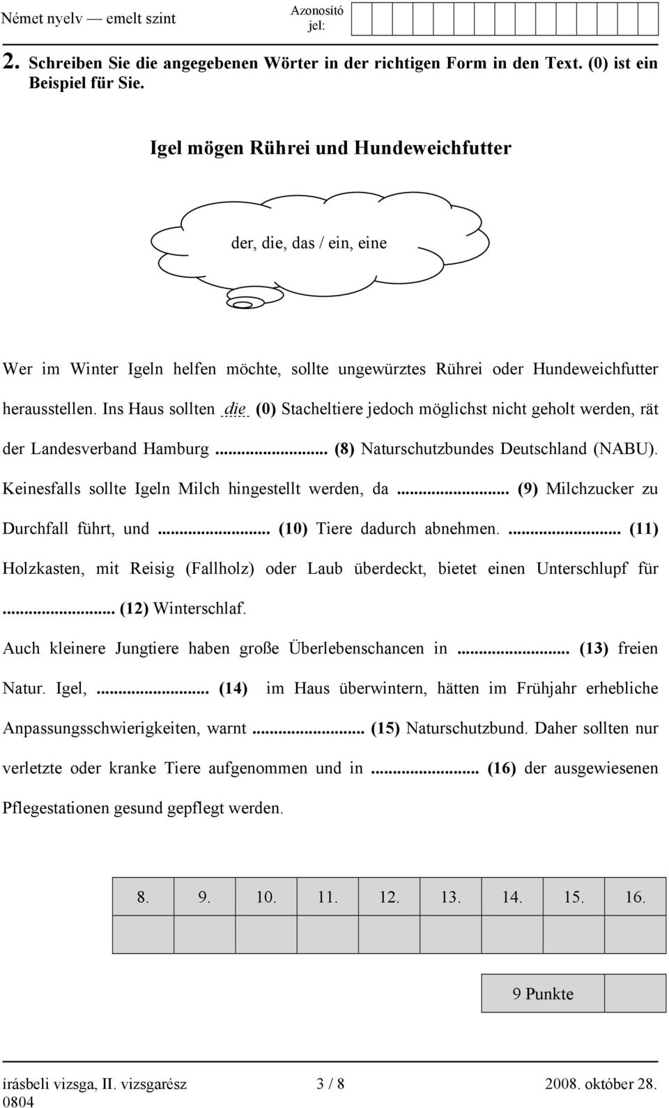 Ins Haus sollten die (0) Stacheltiere jedoch möglichst nicht geholt werden, rät der Landesverband Hamburg... (8) Naturschutzbundes Deutschland (NABU).