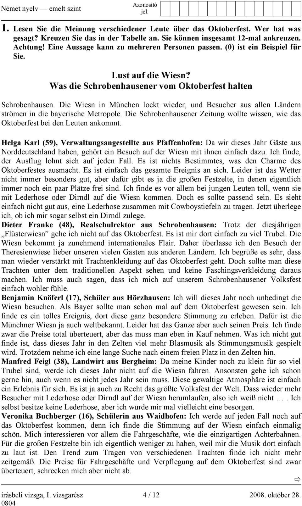 Die Wiesn in München lockt wieder, und Besucher aus allen Ländern strömen in die bayerische Metropole. Die Schrobenhausener Zeitung wollte wissen, wie das Oktoberfest bei den Leuten ankommt.