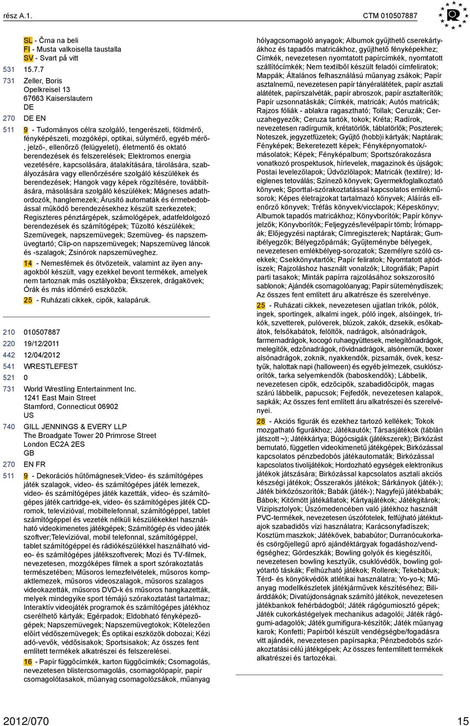 fényképészeti, mozgóképi, optikai, súlymérő, egyéb mérő-, jelző-, ellenőrző (felügyeleti), életmentő és oktató berendezések és felszerelések; Elektromos energia vezetésére, kapcsolására,