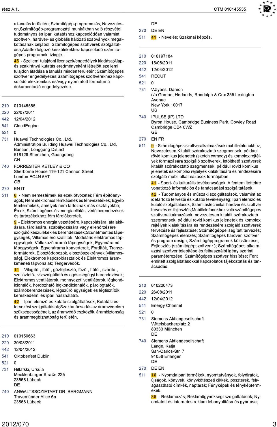 globális hálózati szabványok megalkotásának céljából; Számítógépes szoftverek szolgáltatása;adatfeldolgozó készülékekhez kapcsolódó számítógépes programok lízingje.