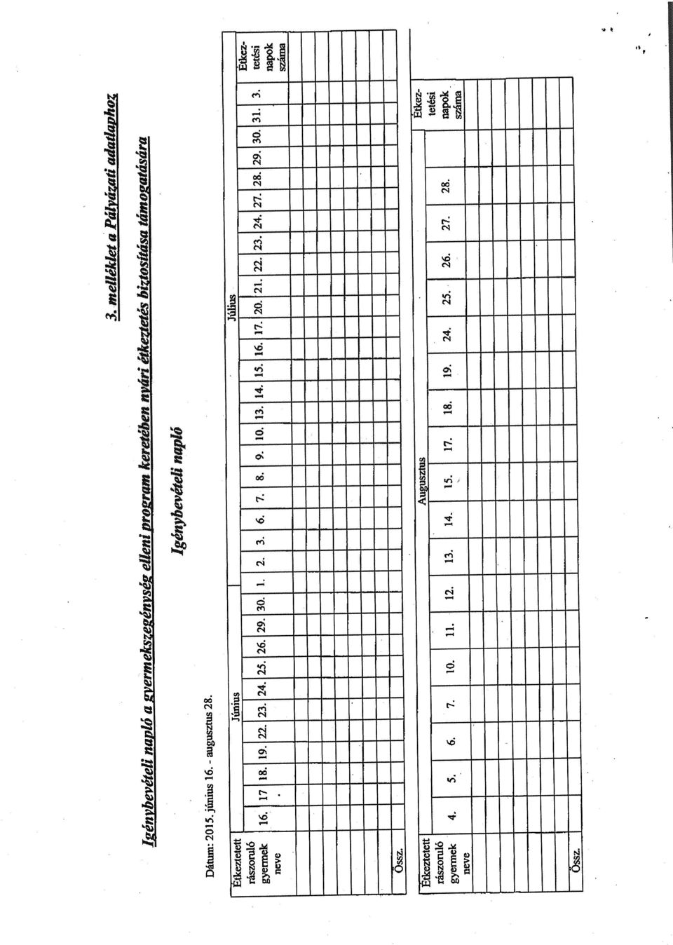 biztosítása támogatására Igénybevételi napló 28. Dátum: 2015. június 16. - jj L gyermek 16.1718.19.22.23.24.25.26.29.30.1.2.3.6.7.8.9. 10,13.