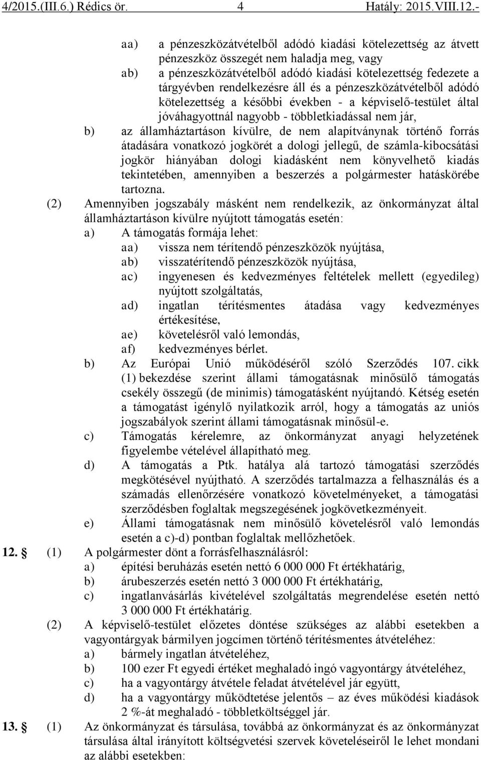 alapítványnak történő forrás átadására vonatkozó jogkörét a dologi jellegű, de számla-kibocsátási jogkör hiányában dologi kiadásként nem könyvelhető kiadás tekintetében, amennyiben a beszerzés a