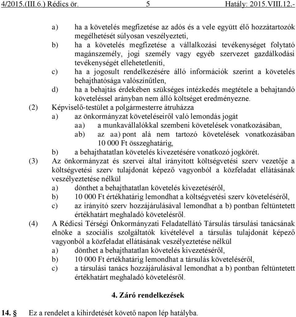 szükséges intézkedés megtétele a behajtandó követeléssel arányban nem álló költséget eredményezne.