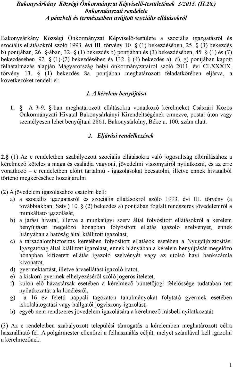 1993. évi III. törvény 10. (1) bekezdésében, 25. (3) bekezdés b) pontjában, 26. -ában, 32. (1) bekezdés b) pontjában és (3) bekezdésében, 45. (1) és (7) bekezdésében, 92. (1)-(2) bekezdésében és 132.