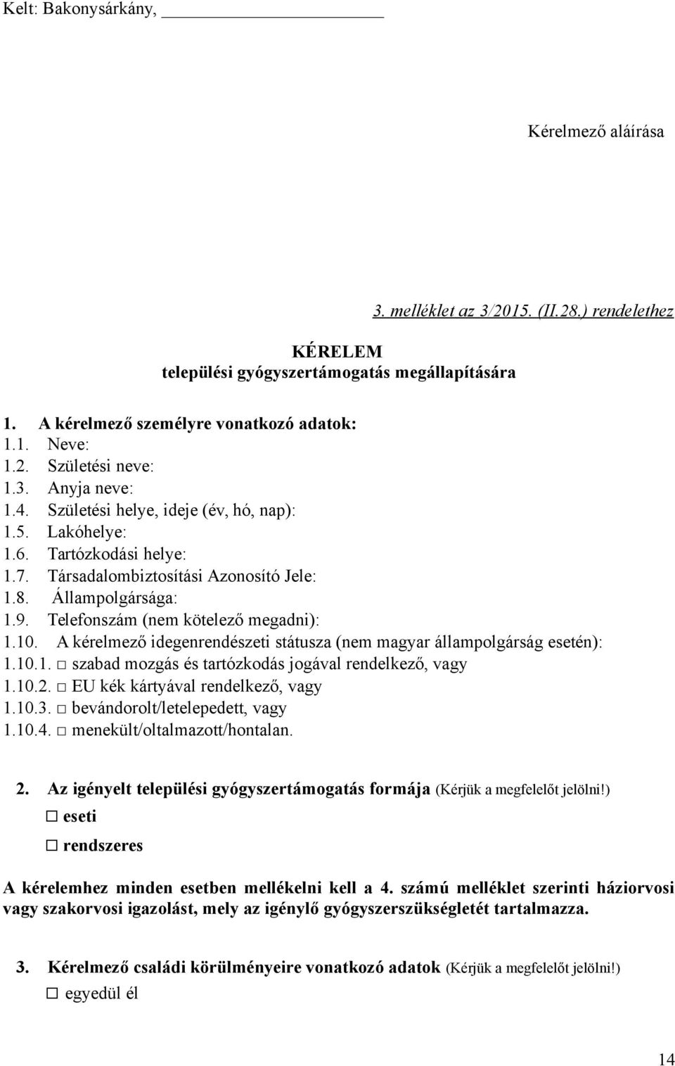 Telefonszám (nem kötelező megadni): 1.10. A kérelmező idegenrendészeti státusza (nem magyar állampolgárság esetén): 1.10.1. szabad mozgás és tartózkodás jogával rendelkező, vagy 1.10.2.