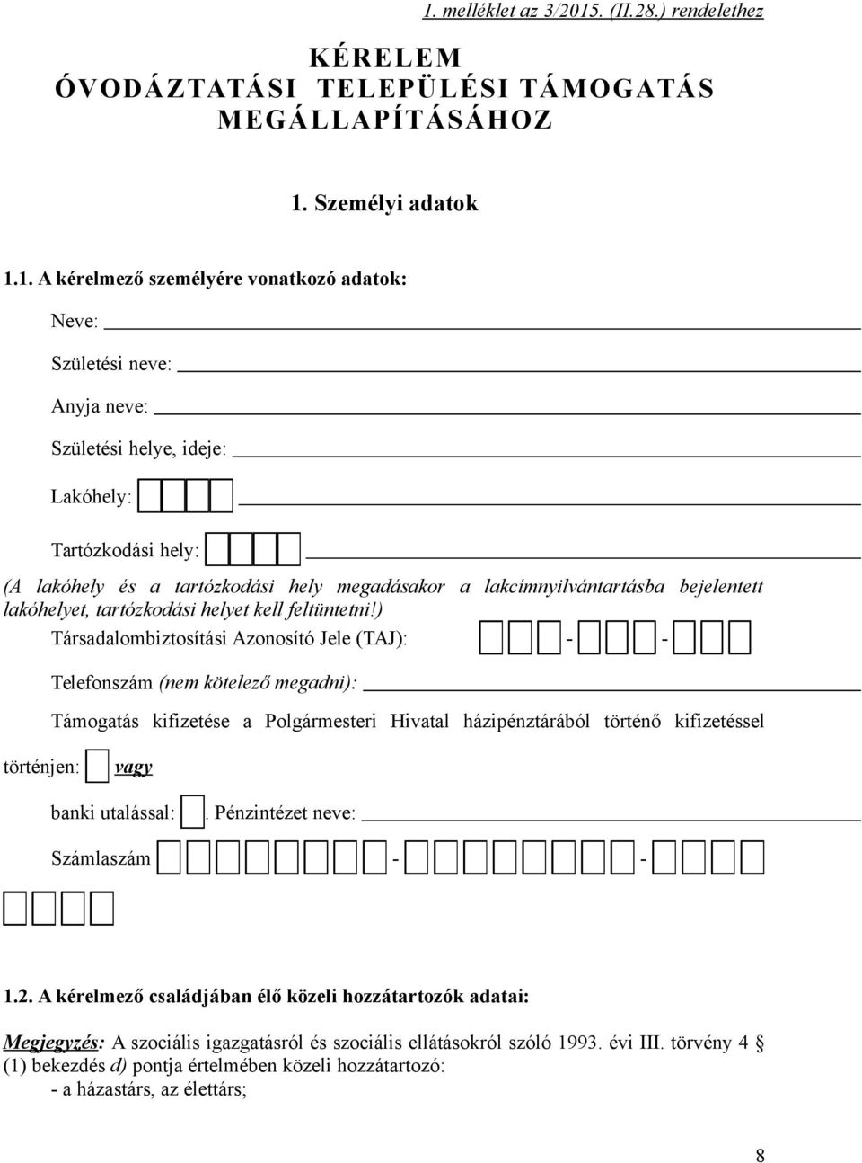 ) Társadalombiztosítási Azonosító Jele (TAJ): - - Telefonszám (nem kötelező megadni): Támogatás kifizetése a Polgármesteri Hivatal házipénztárából történő kifizetéssel történjen: vagy banki