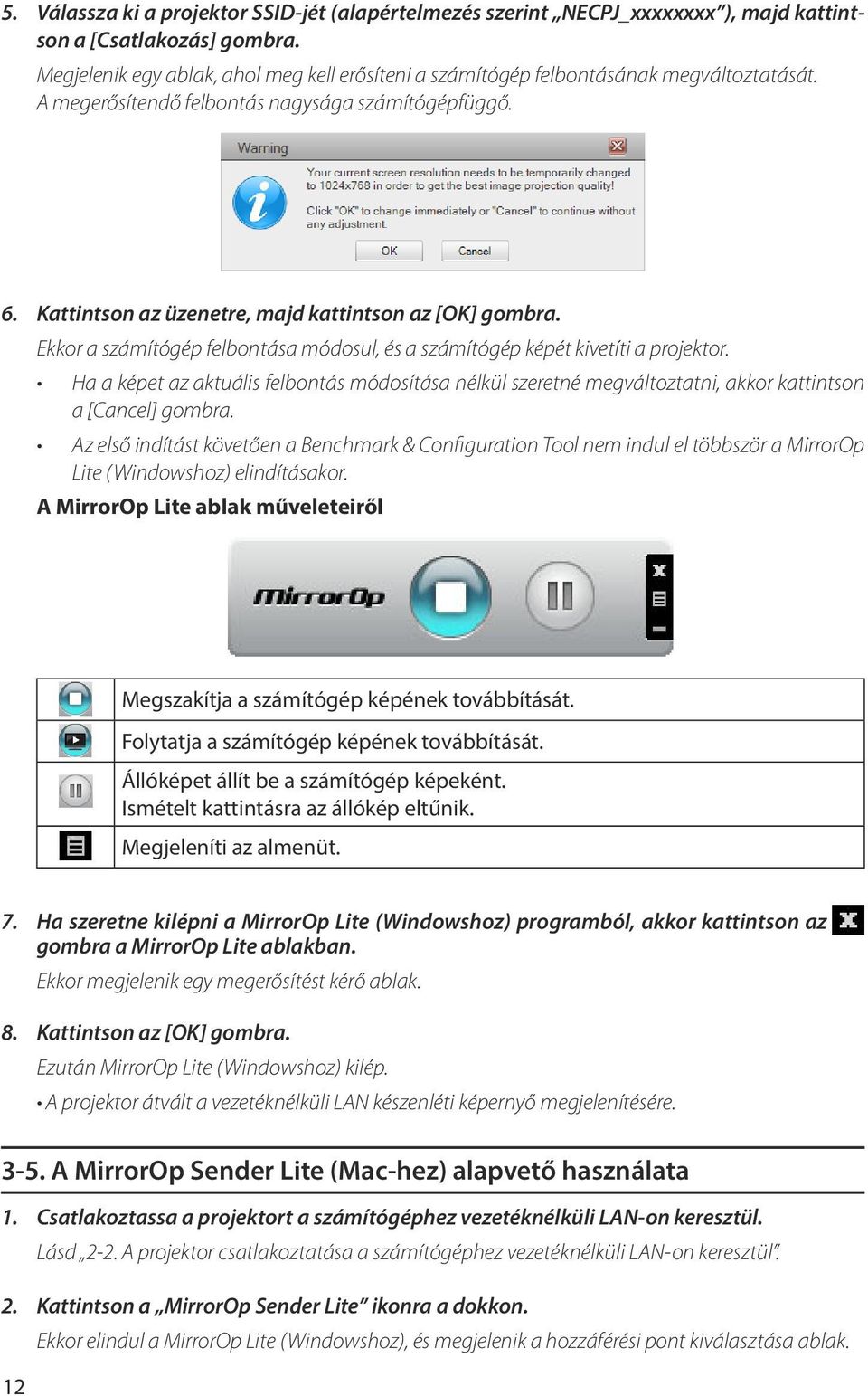 Kattintson az üzenetre, majd kattintson az [OK] gombra. Ekkor a számítógép felbontása módosul, és a számítógép képét kivetíti a projektor.