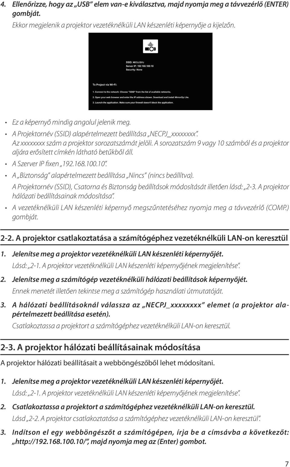 A sorozatszám 9 vagy 10 számból és a projektor aljára erősített címkén látható betűkből áll. A Szerver IP fixen 192.168.100.10. A Biztonság alapértelmezett beállítása Nincs (nincs beállítva).