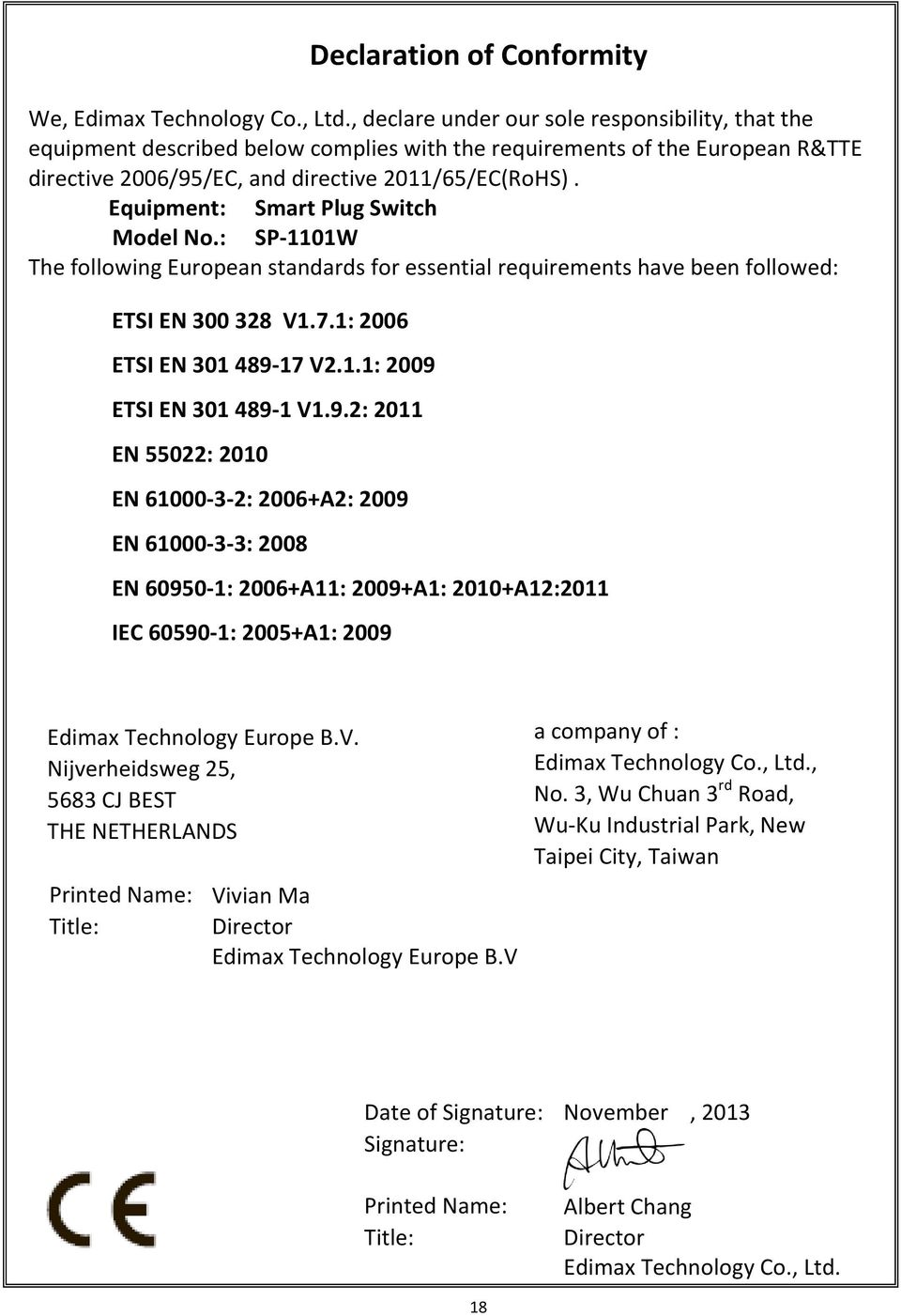 Equipment: Smart Plug Switch Model No.: SP-1101W The following European standards for essential requirements have been followed: ETSI EN 300 328 V1.7.1: 2006 ETSI EN 301 489-17 V2.1.1: 2009 ETSI EN 301 489-1 V1.