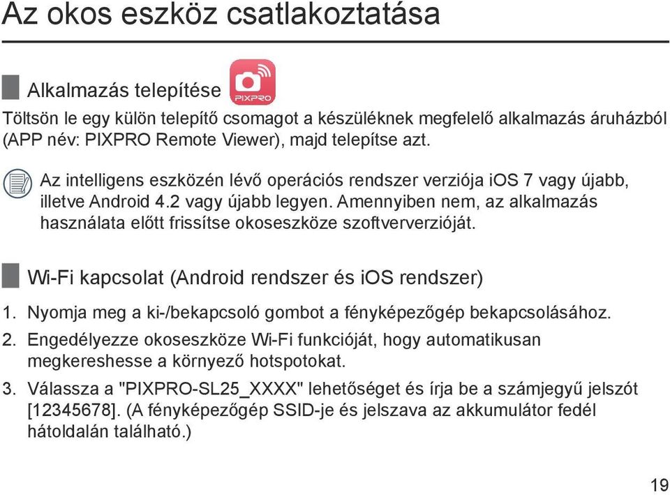 Amennyiben nem, az alkalmazás használata előtt frissítse okoseszköze szoftververzióját. Wi-Fi kapcsolat (Android rendszer és ios rendszer) 1.