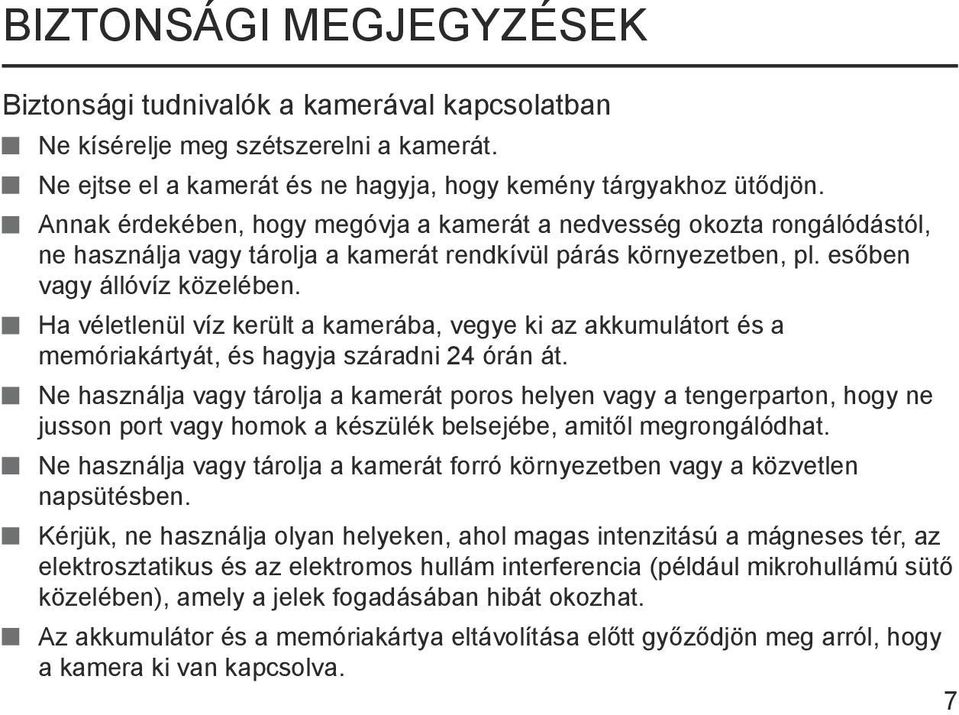 Ha véletlenül víz került a kamerába, vegye ki az akkumulátort és a memóriakártyát, és hagyja száradni 24 órán át.