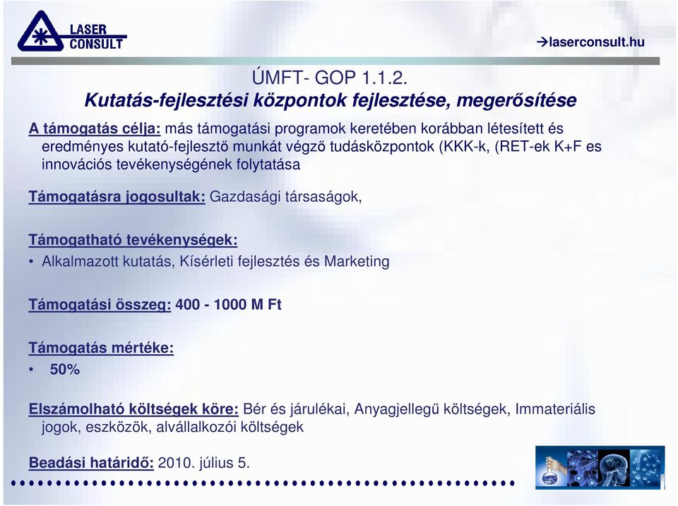 es innovációs tevékenységének folytatása Támogatásra jogosultak: Gazdasági társaságok, Támogatható tevékenységek: Alkalmazott kutatás, Kísérleti fejlesztés