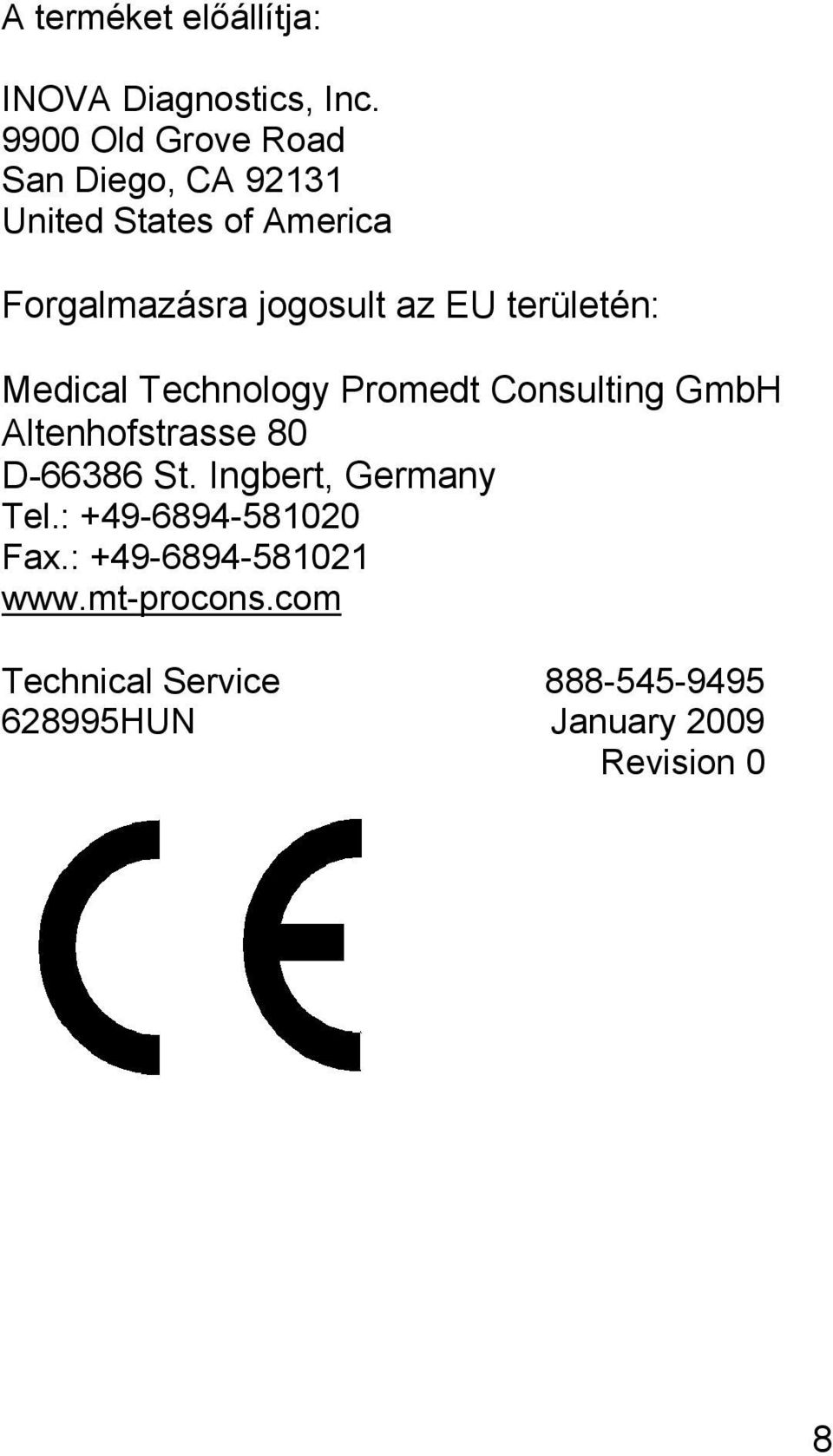 EU területén: Medical Technology Promedt Consulting GmbH Altenhofstrasse 80 D-66386 St.