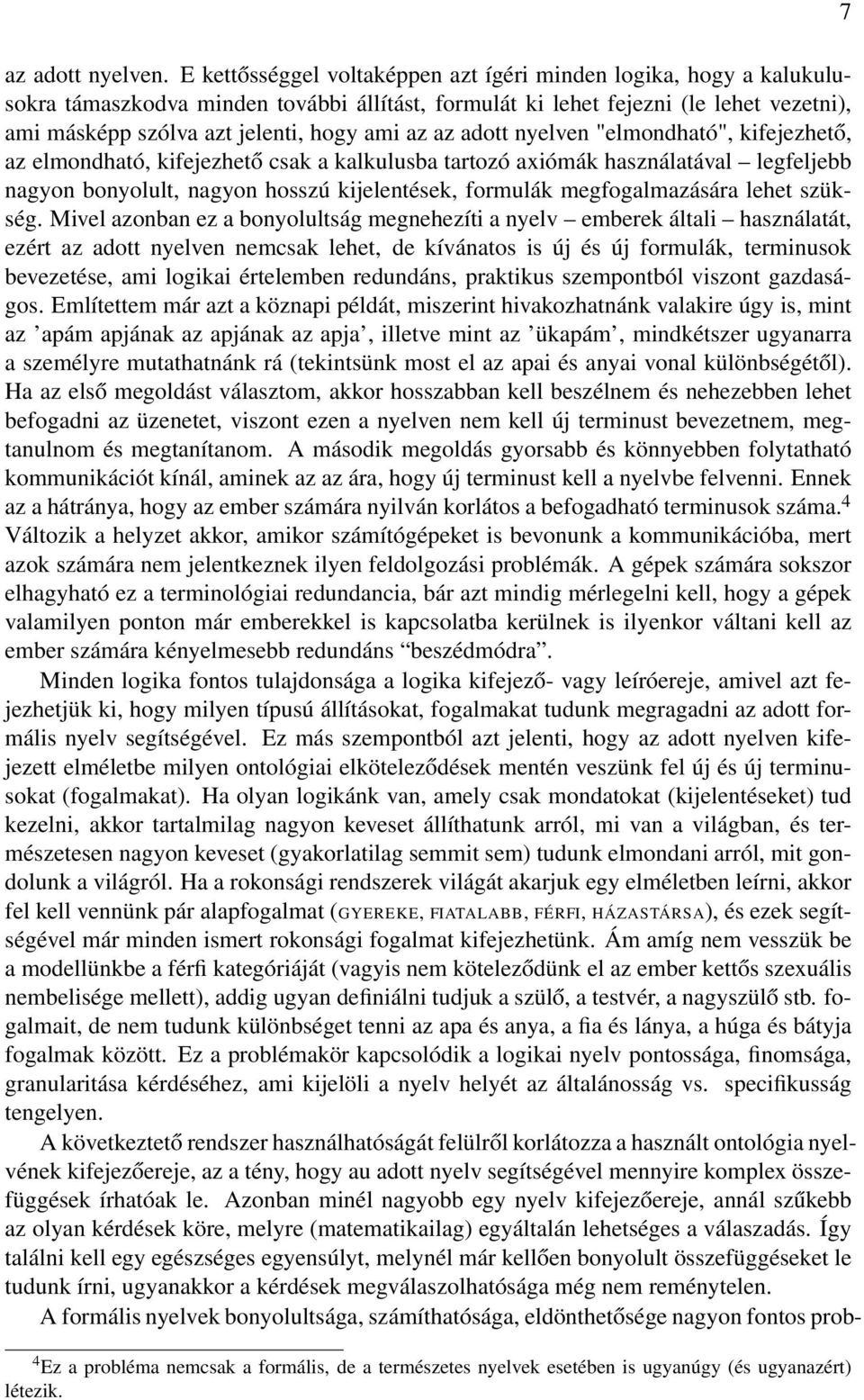 az adott nyelven "elmondható", kifejezhető, az elmondható, kifejezhető csak a kalkulusba tartozó axiómák használatával legfeljebb nagyon bonyolult, nagyon hosszú kijelentések, formulák