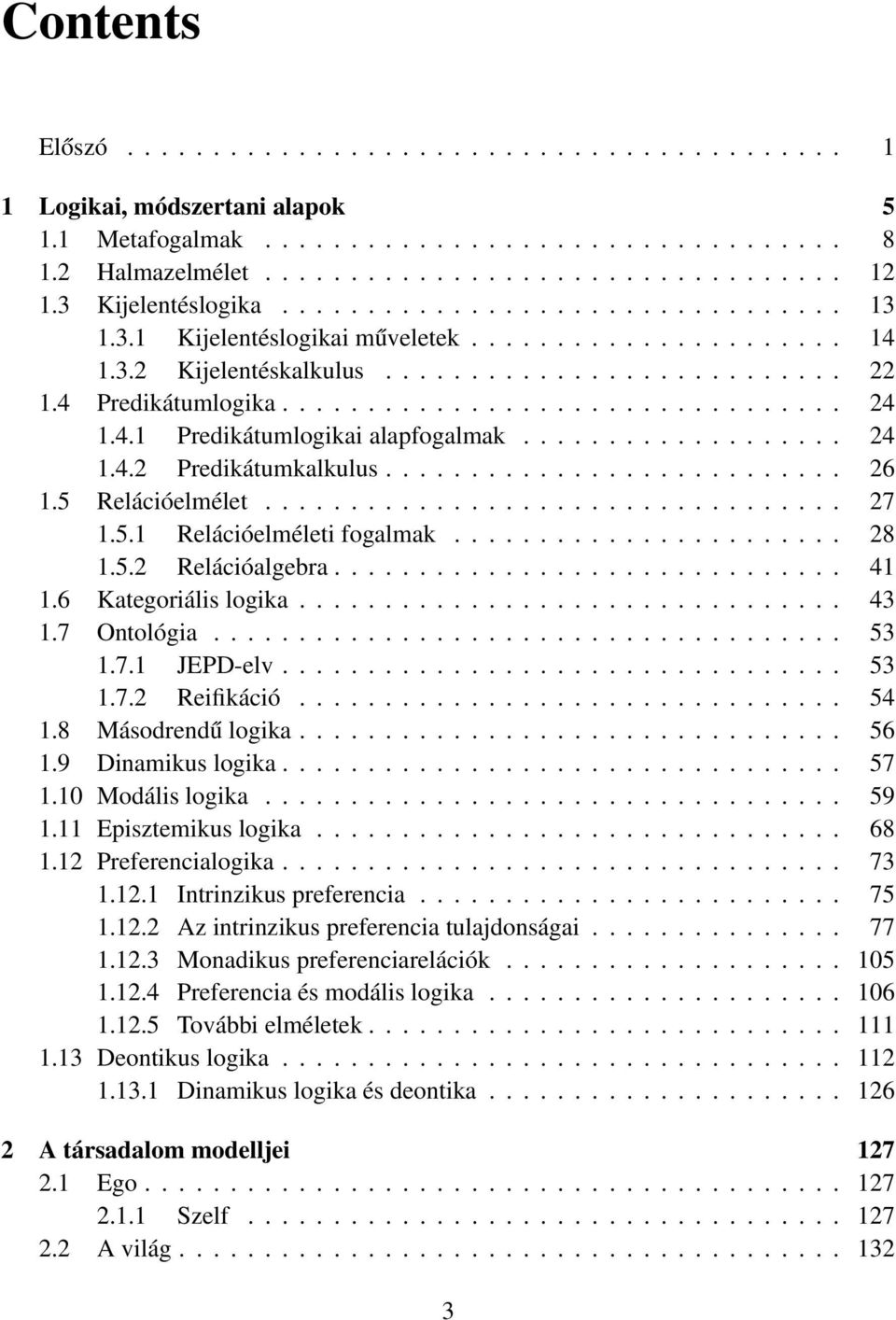 4.1 Predikátumlogikai alapfogalmak................... 24 1.4.2 Predikátumkalkulus........................... 26 1.5 Relációelmélet.................................. 27 1.5.1 Relációelméleti fogalmak.