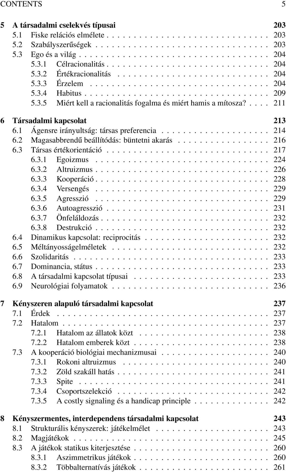 3.5 Miért kell a racionalitás fogalma és miért hamis a mítosza?.... 211 6 Társadalmi kapcsolat 213 6.1 Ágensre irányultság: társas preferencia.................... 214 6.