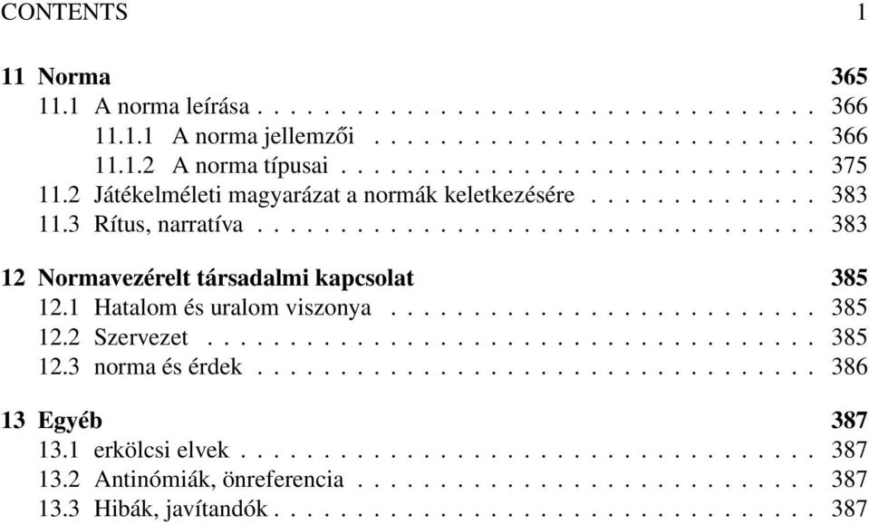 1 Hatalom és uralom viszonya.......................... 385 12.2 Szervezet..................................... 385 12.3 norma és érdek.................................. 386 13 Egyéb 387 13.
