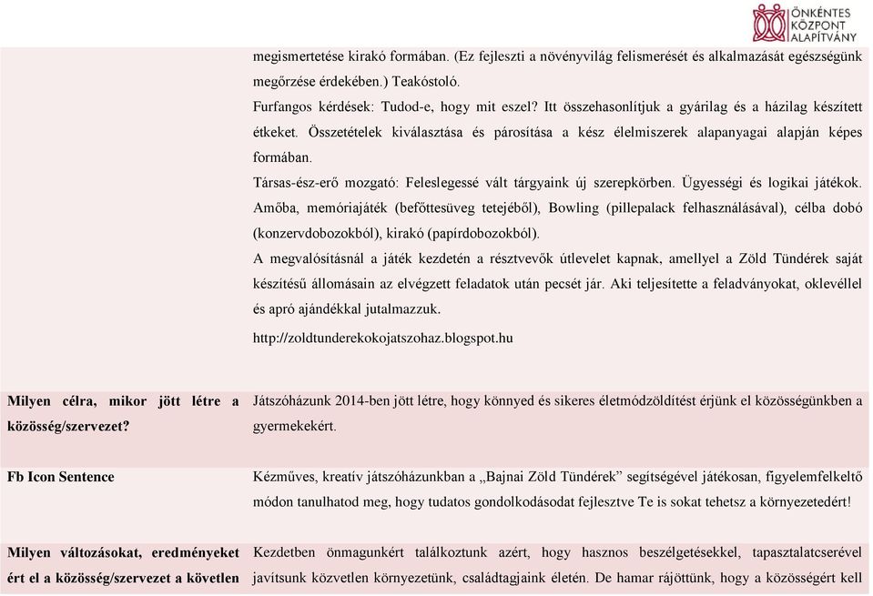 Társas-ész-erő mozgató: Feleslegessé vált tárgyaink új szerepkörben. Ügyességi és logikai játékok.