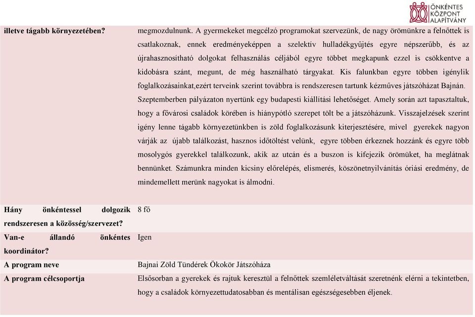 felhasználás céljából egyre többet megkapunk ezzel is csökkentve a kidobásra szánt, megunt, de még használható tárgyakat.