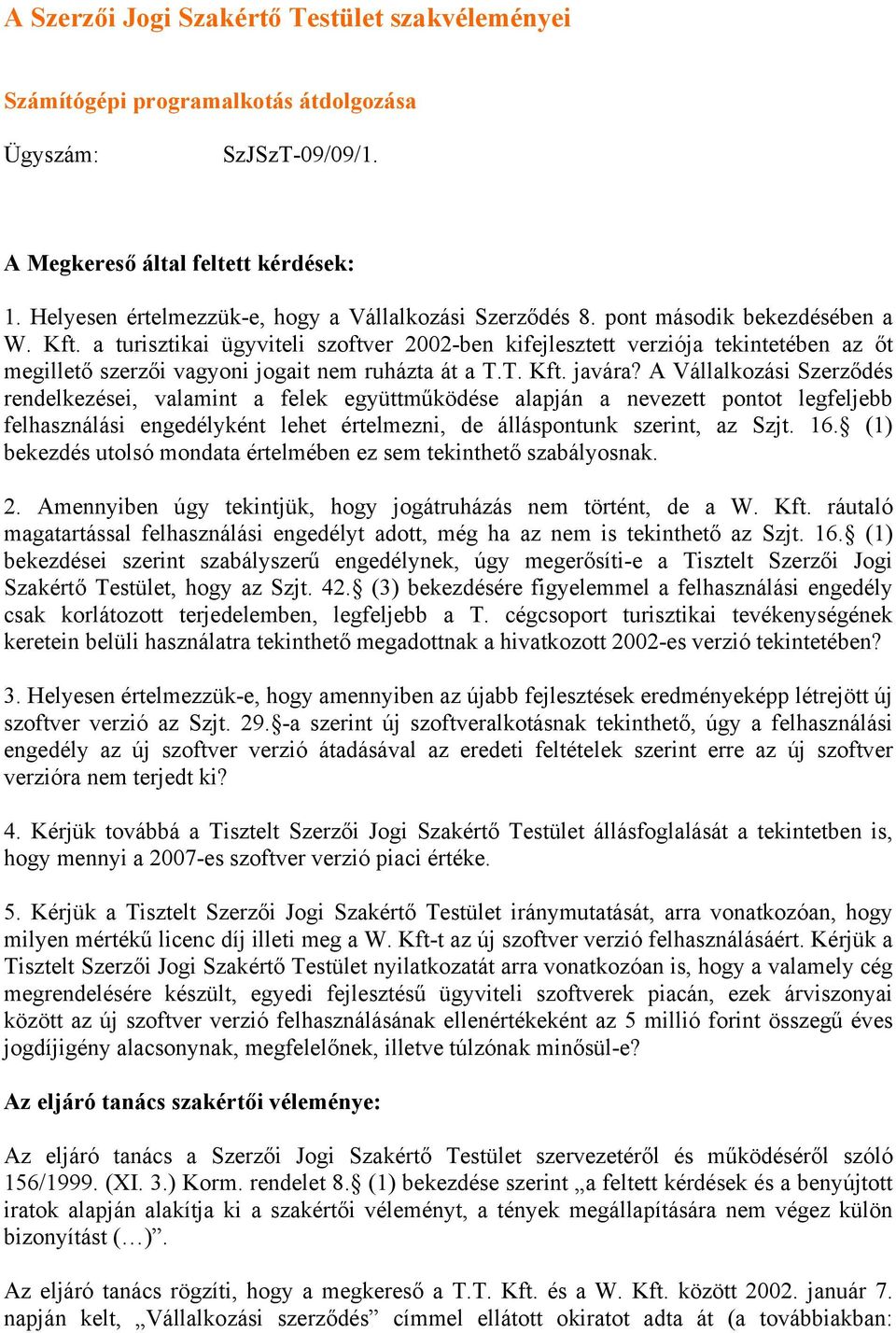 a turisztikai ügyviteli szoftver 2002-ben kifejlesztett verziója tekintetében az őt megillető szerzői vagyoni jogait nem ruházta át a T.T. Kft. javára?