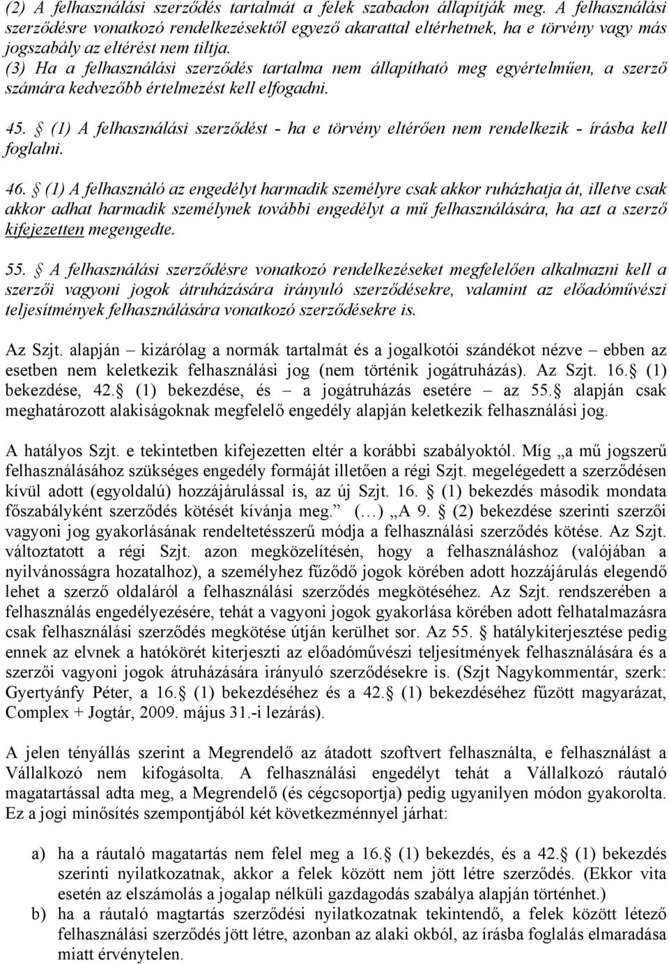 (3) Ha a felhasználási szerződés tartalma nem állapítható meg egyértelműen, a szerző számára kedvezőbb értelmezést kell elfogadni. 45.