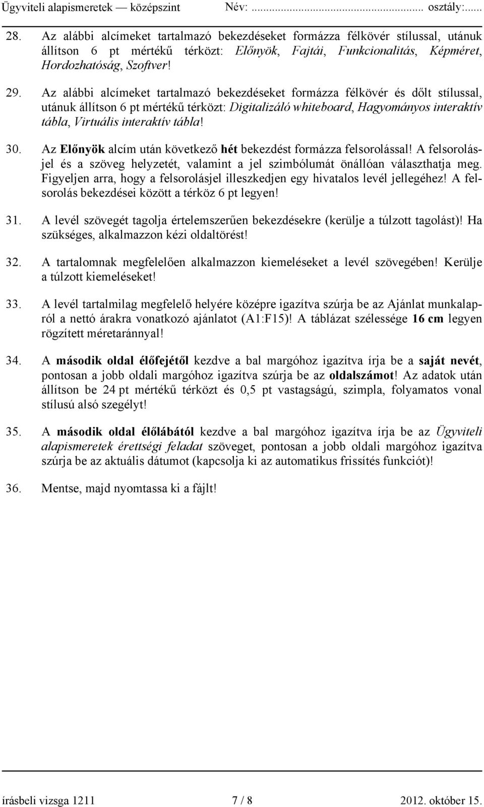 tábla! 30. Az Előnyök alcím után következő hét bekezdést formázza felsorolással! A felsorolásjel és a szöveg helyzetét, valamint a jel szimbólumát önállóan választhatja meg.