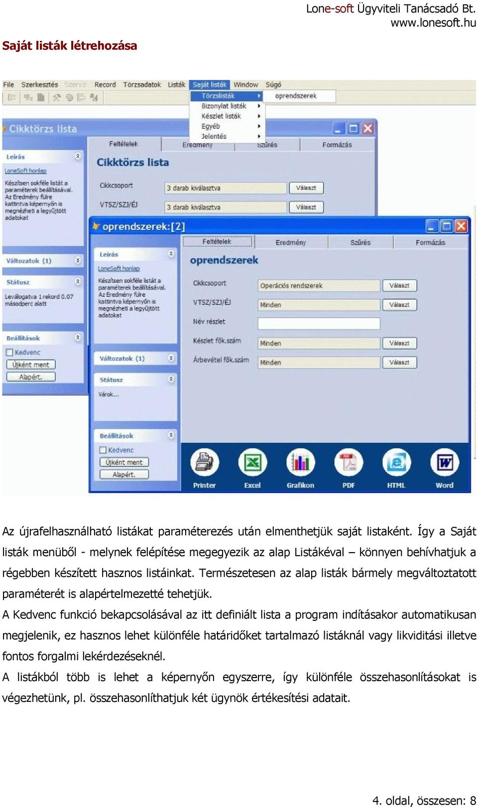 Természetesen az alap listák bármely megváltoztatott paraméterét is alapértelmezetté tehetjük.