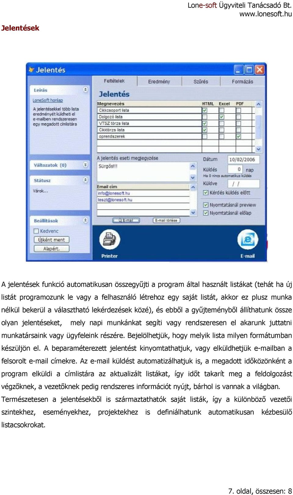 ügyfeleink részére. Bejelölhetjük, hogy melyik lista milyen formátumban készüljön el. A beparaméterezett jelentést kinyomtathatjuk, vagy elküldhetjük e-mailban a felsorolt e-mail címekre.