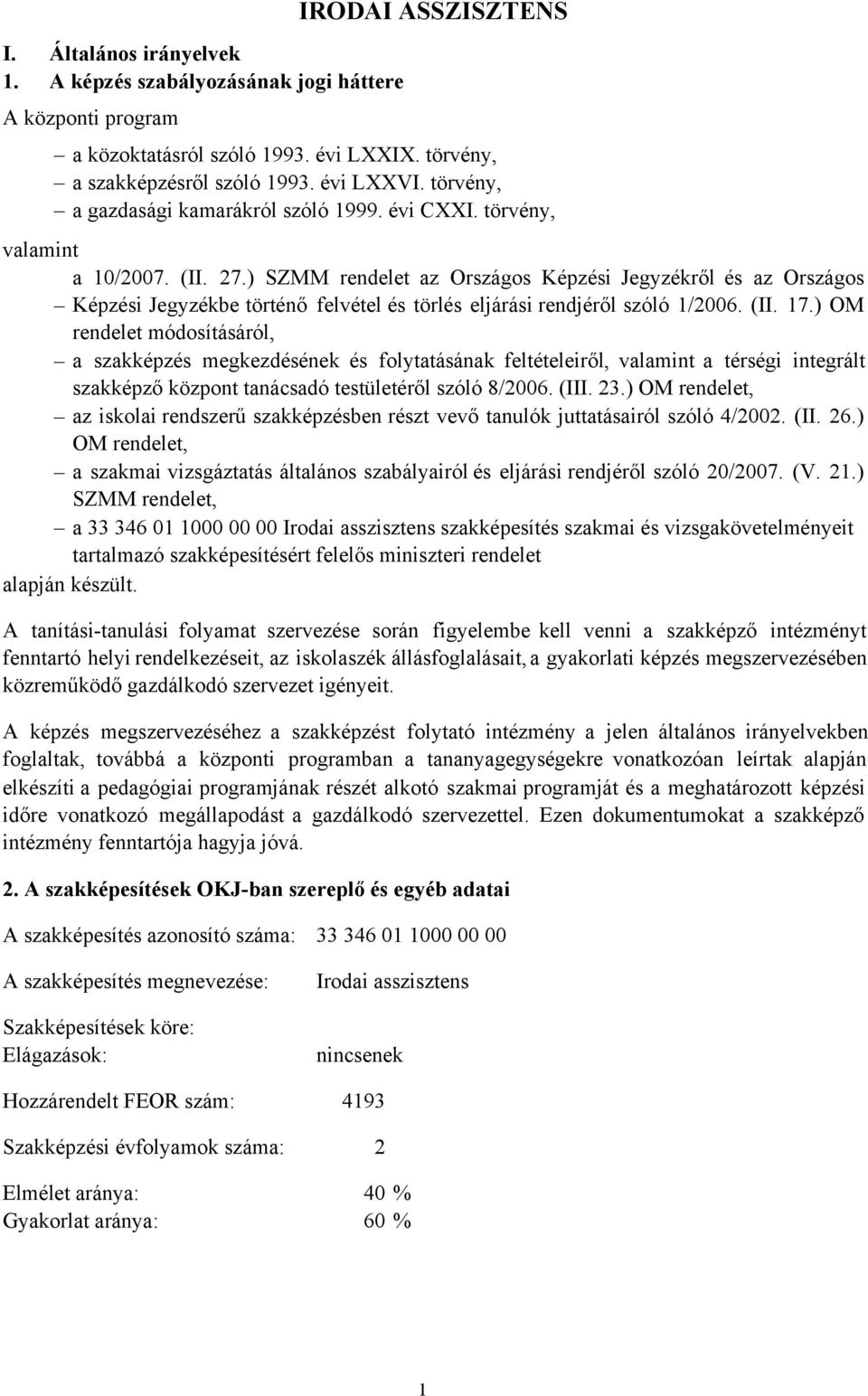 ) SZMM rendelet az Országos Képzési Jegyzékről és az Országos Képzési Jegyzékbe történő felvétel és törlés eljárási rendjéről szóló 1/2006. (II. 17.