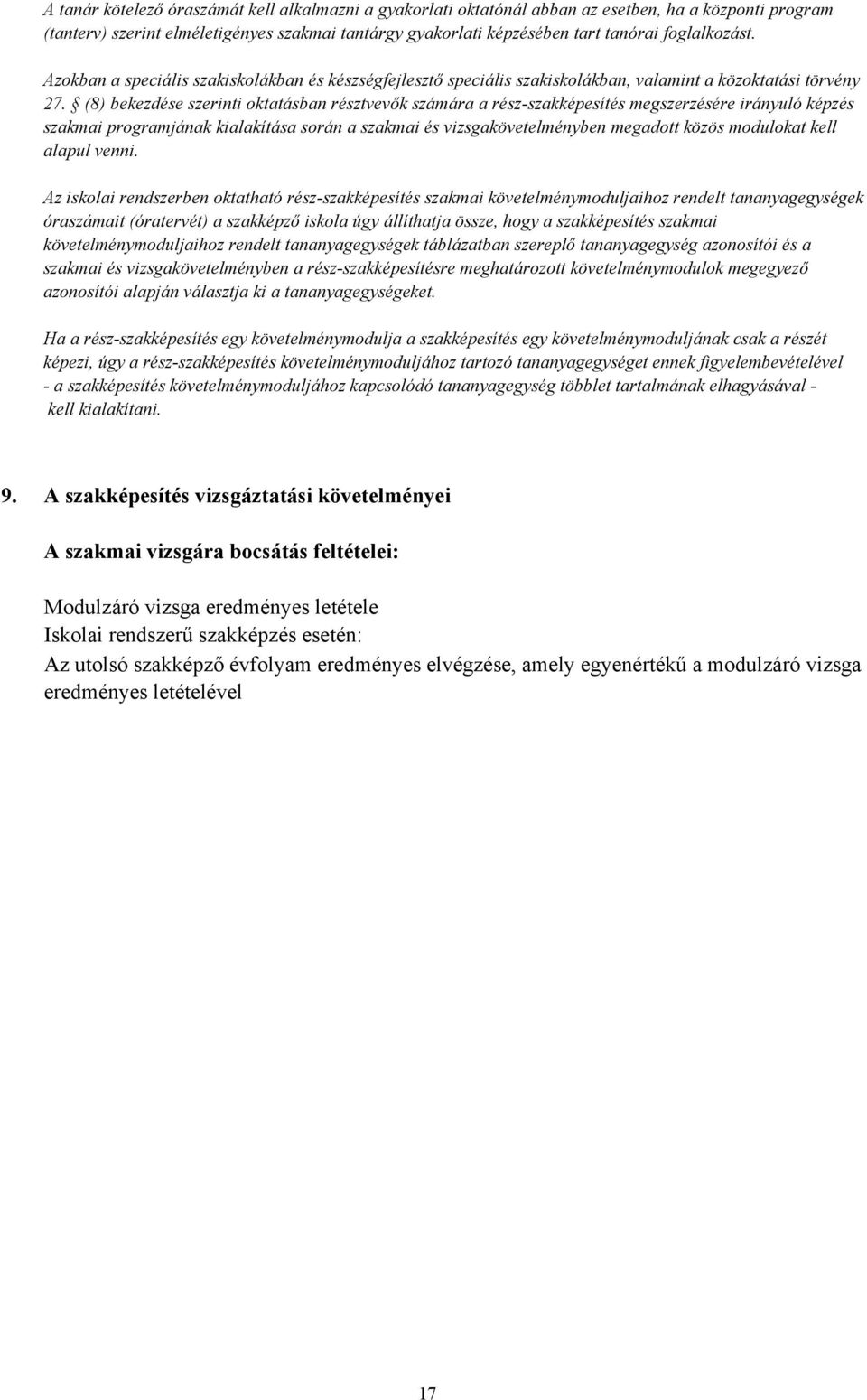 (8) bekezdése szerinti oktatásban résztvevők számára a rész-szakképesítés megszerzésére irányuló képzés szakmai programjának kialakítása során a szakmai és vizsgakövetelményben megadott közös