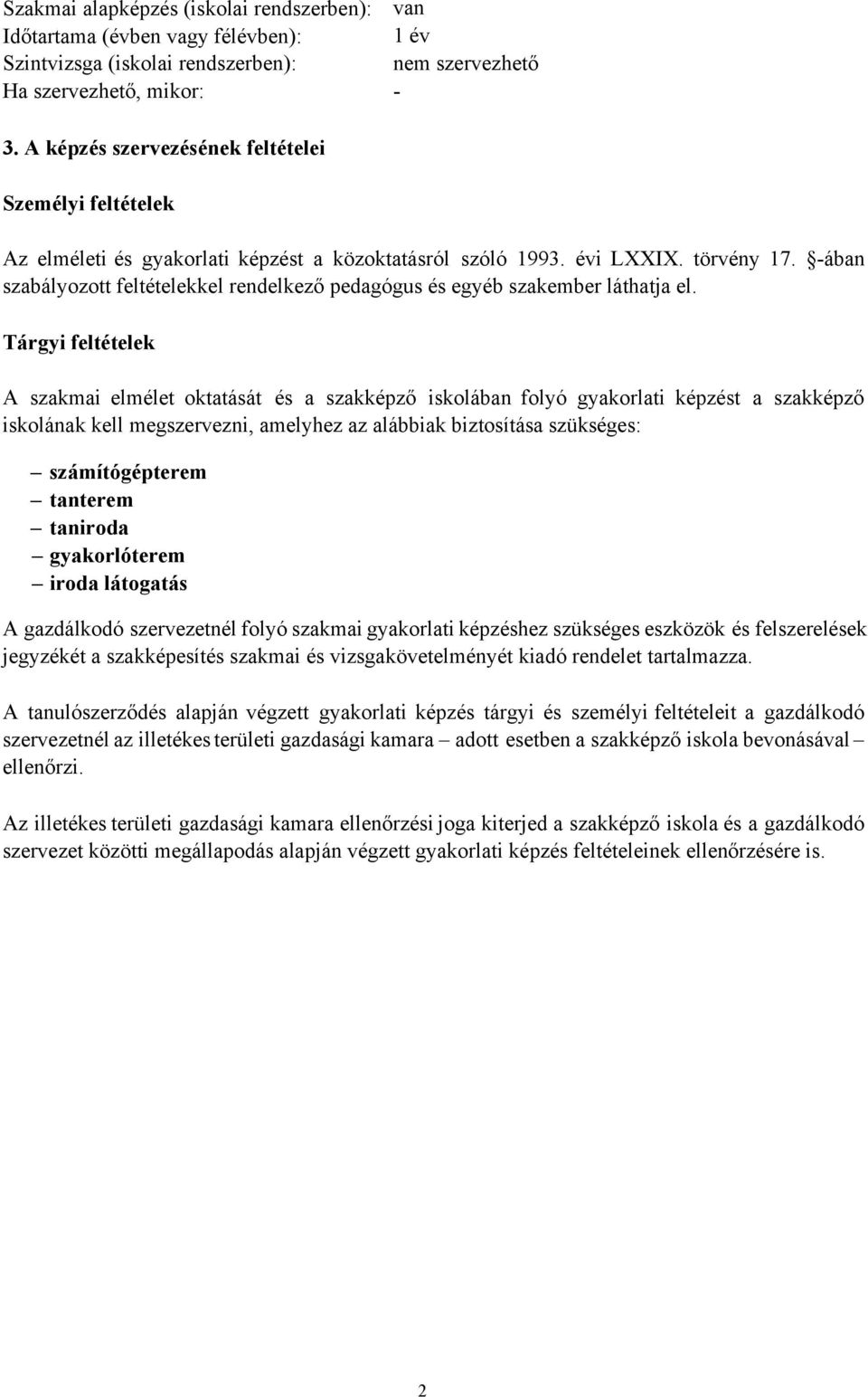 -ában szabályozott feltételekkel rendelkező pedagógus és egyéb szakember láthatja el.