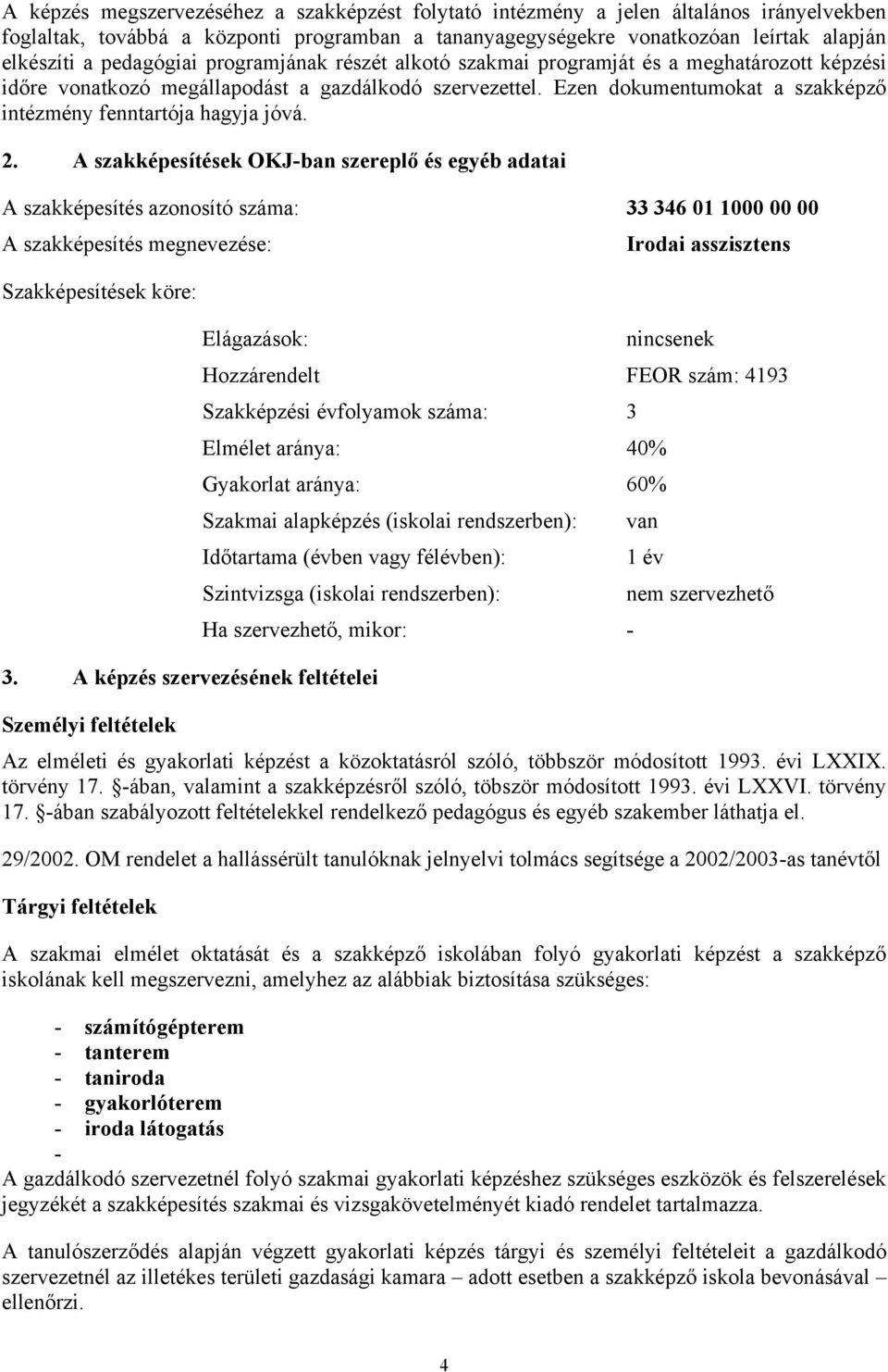 Ezen dokumentumokat a szakképző intézmény fenntartója hagyja jóvá. 2.