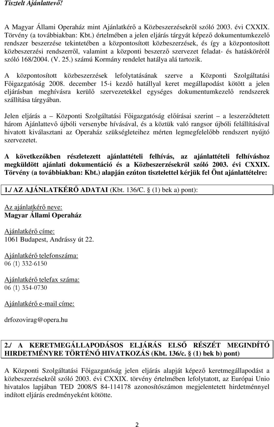 beszerzı szervezet feladat- és hatáskörérıl szóló 168/2004. (V. 25.) számú Kormány rendelet hatálya alá tartozik.