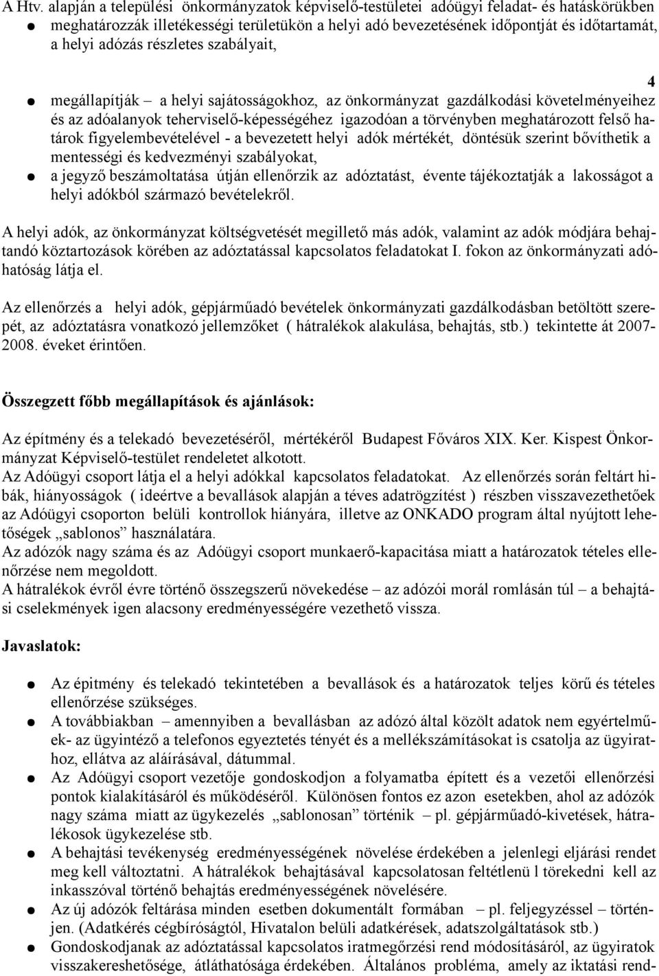 részletes szabályait, 4 megállapítják a helyi sajátosságokhoz, az önkormányzat gazdálkodási követelményeihez és az adóalanyok teherviselő-képességéhez igazodóan a törvényben meghatározott felső