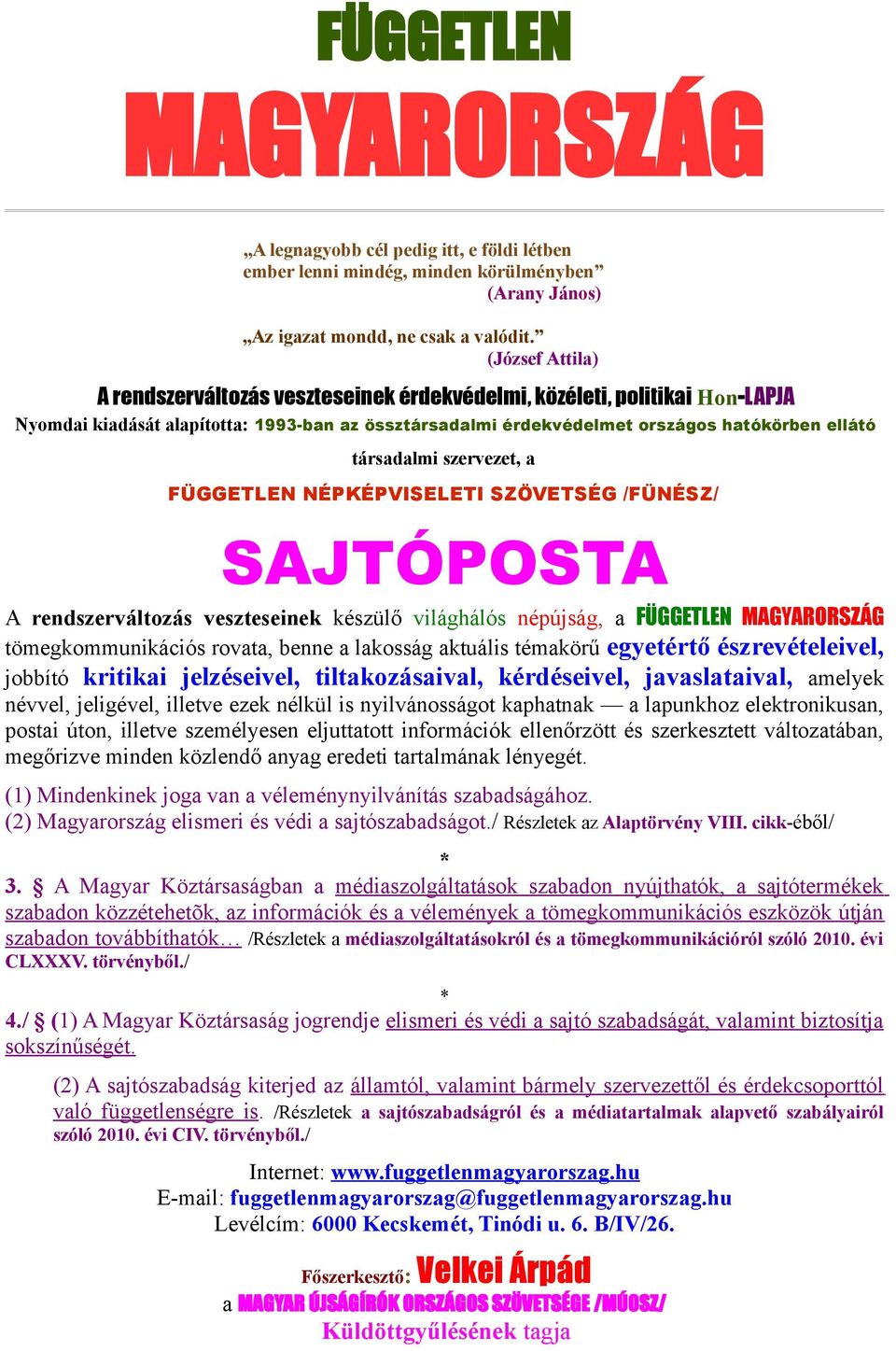 szervezet, a FÜGGETLEN NÉPKÉPVISELETI SZÖVETSÉG /FÜNÉSZ/ SAJTÓPOSTA A rendszerváltozás veszteseinek készülő világhálós népújság, a FÜGGETLEN MAGYARORSZÁG tömegkommunikációs rovata, benne a lakosság